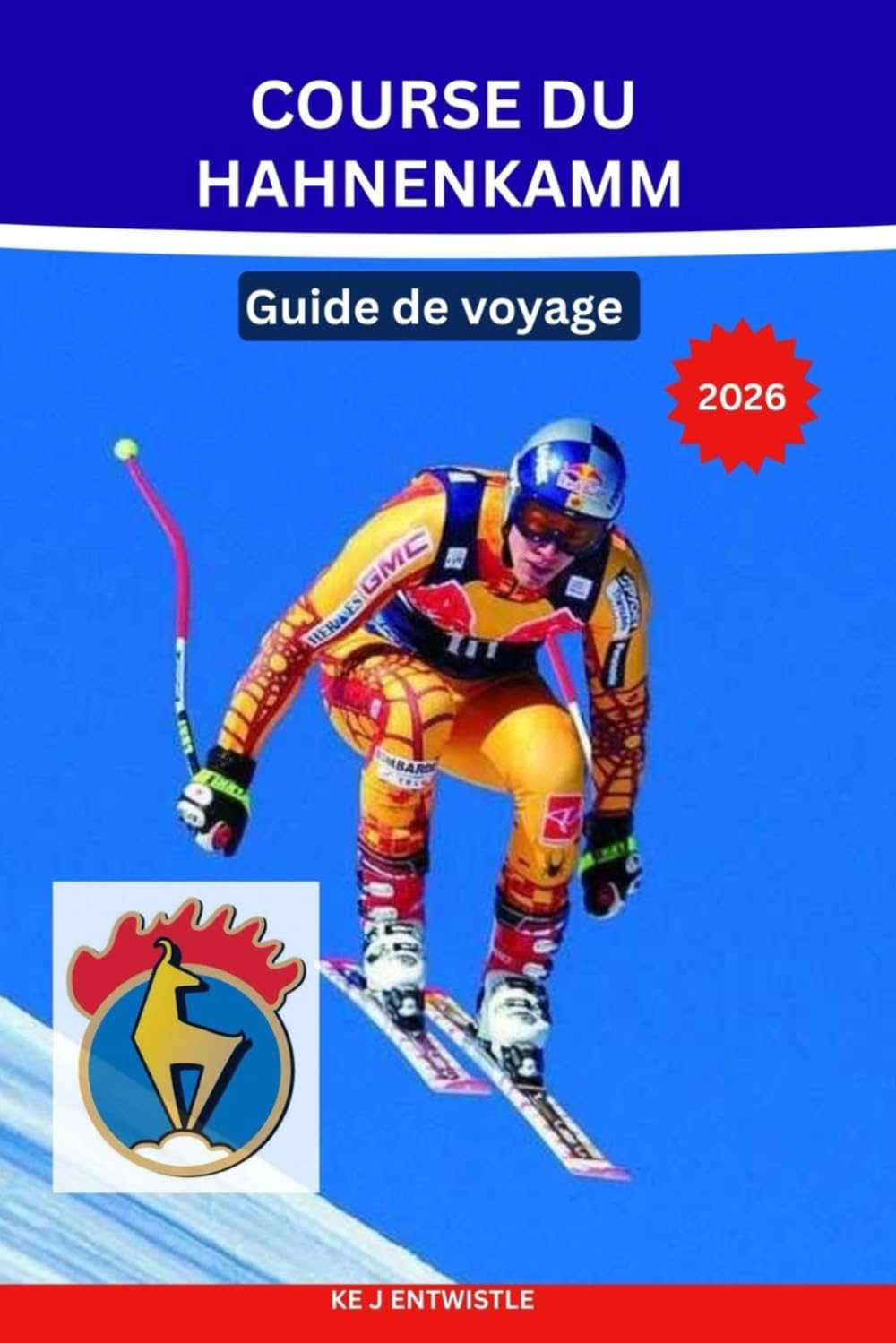 COURSE DU HAHNENKAMM Guide de voyage 2026: Billets, hospitalité VIP, expériences de descente du Streif, culture après-ski et voyages d'hiver à Kitzbühel, Autriche