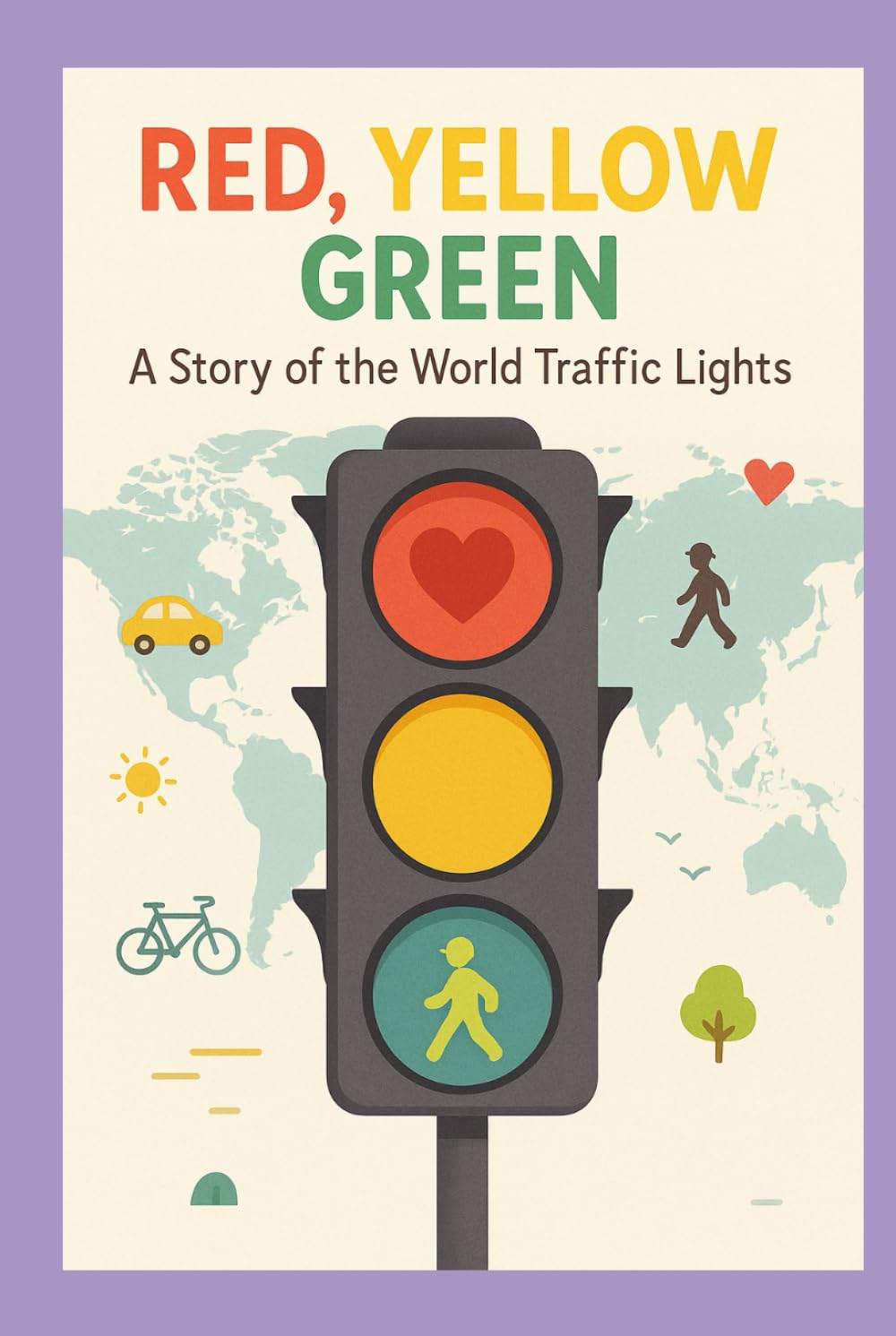 Red, Yellow, Green: A Story of the World Traffic Lights