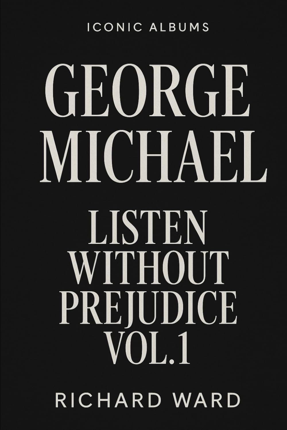 Iconic Albums - George Michael - Listen Without Prejudice Vol 1.