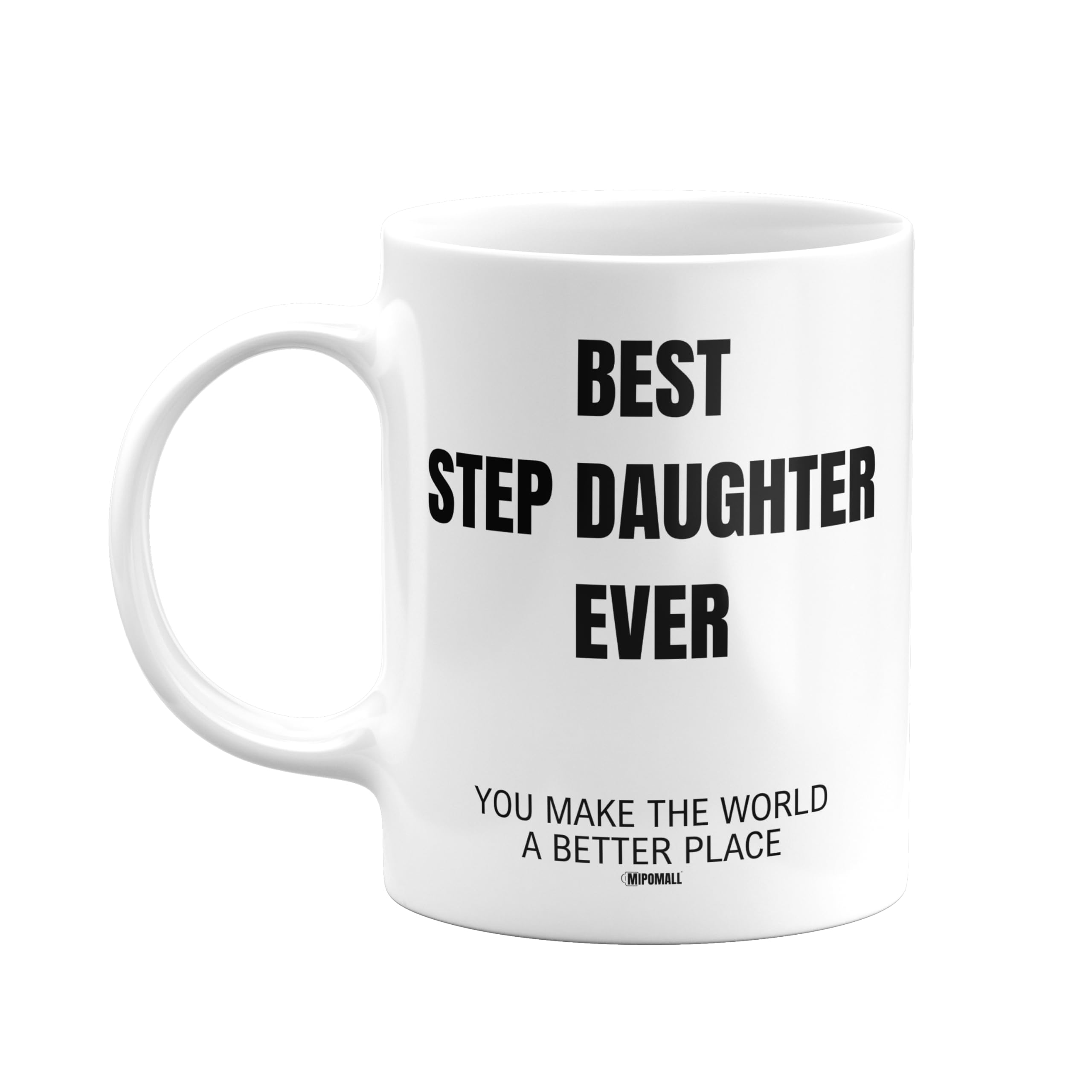 MIPOMALL Step Daughters Mugs Gift, Best Step Daughter Ever, Make World Better Place, Coffee Mug Tea Cup - wmE3xx085