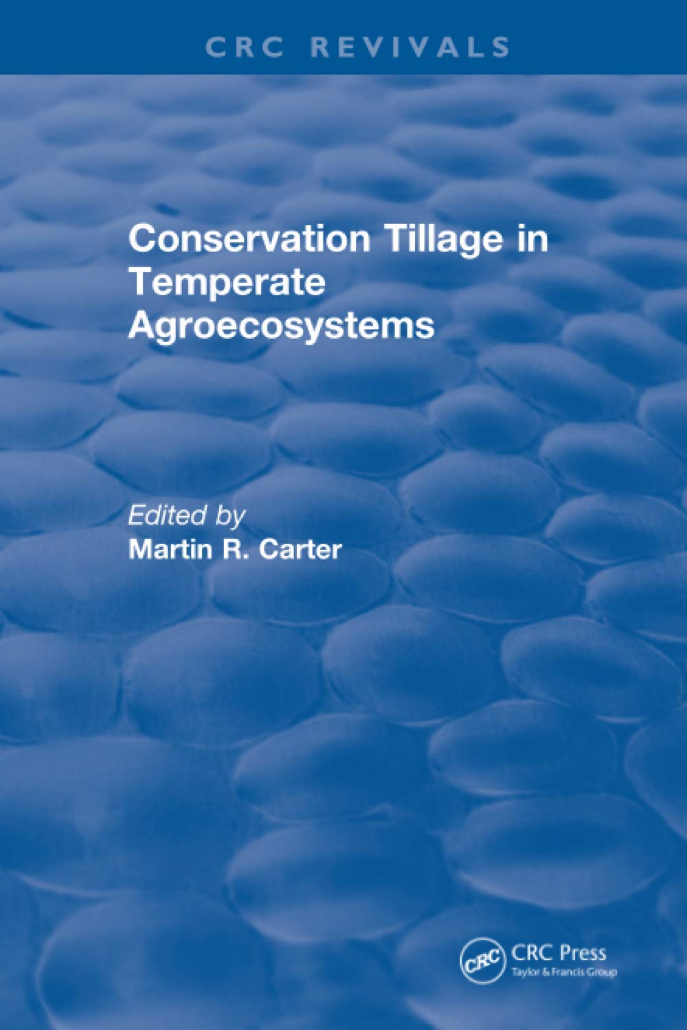 M.R. CarterRevival: Conservation Tillage in Temperate Agroecosystems (1993)
