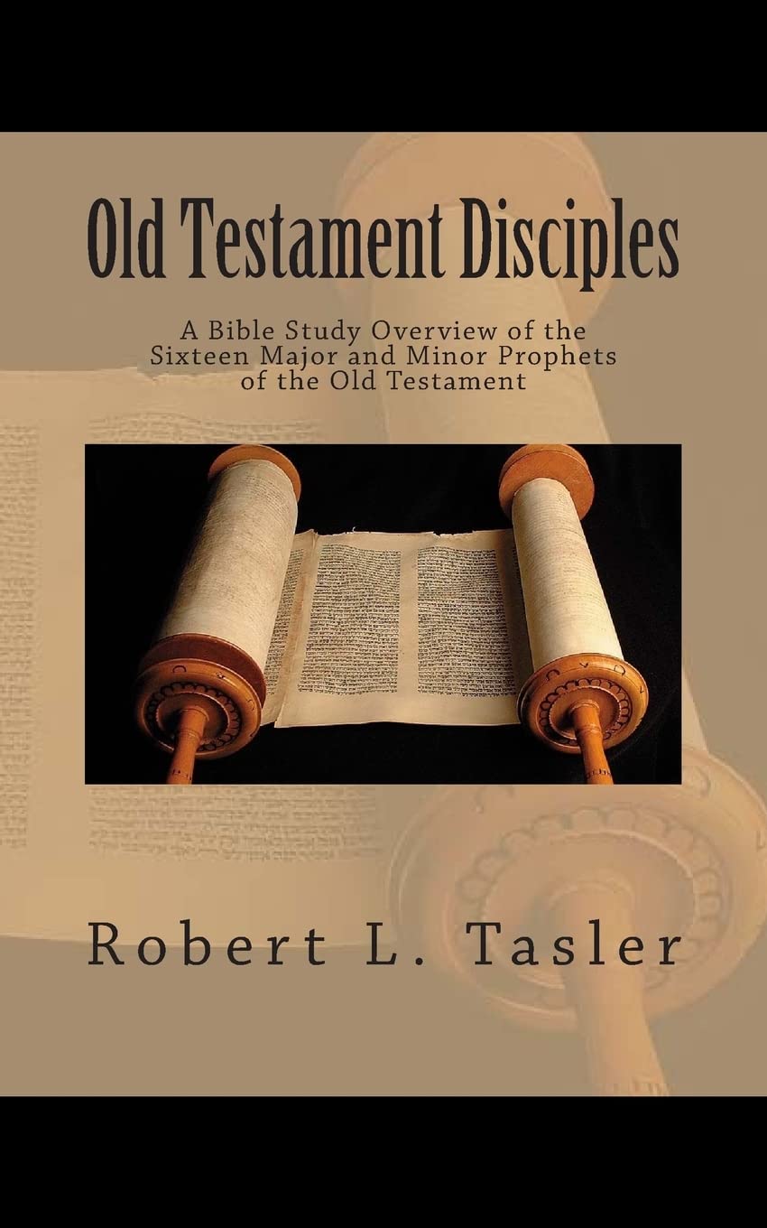 Old Testament Disciples: A Bible Study Overview of the Sixteen Major and Minor Prophets of the Old Testament: Volume 4 (Bible Discipleship Series)