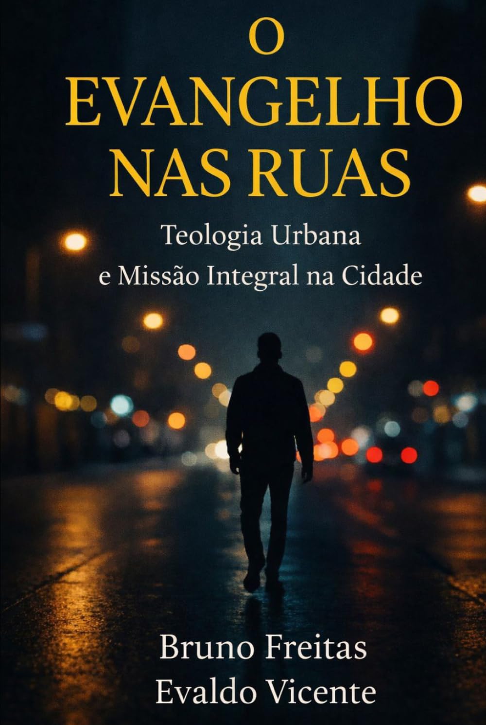 O EVANGELHO NAS RUAS : Teologia Urbana e Missão Integral na Cidade.