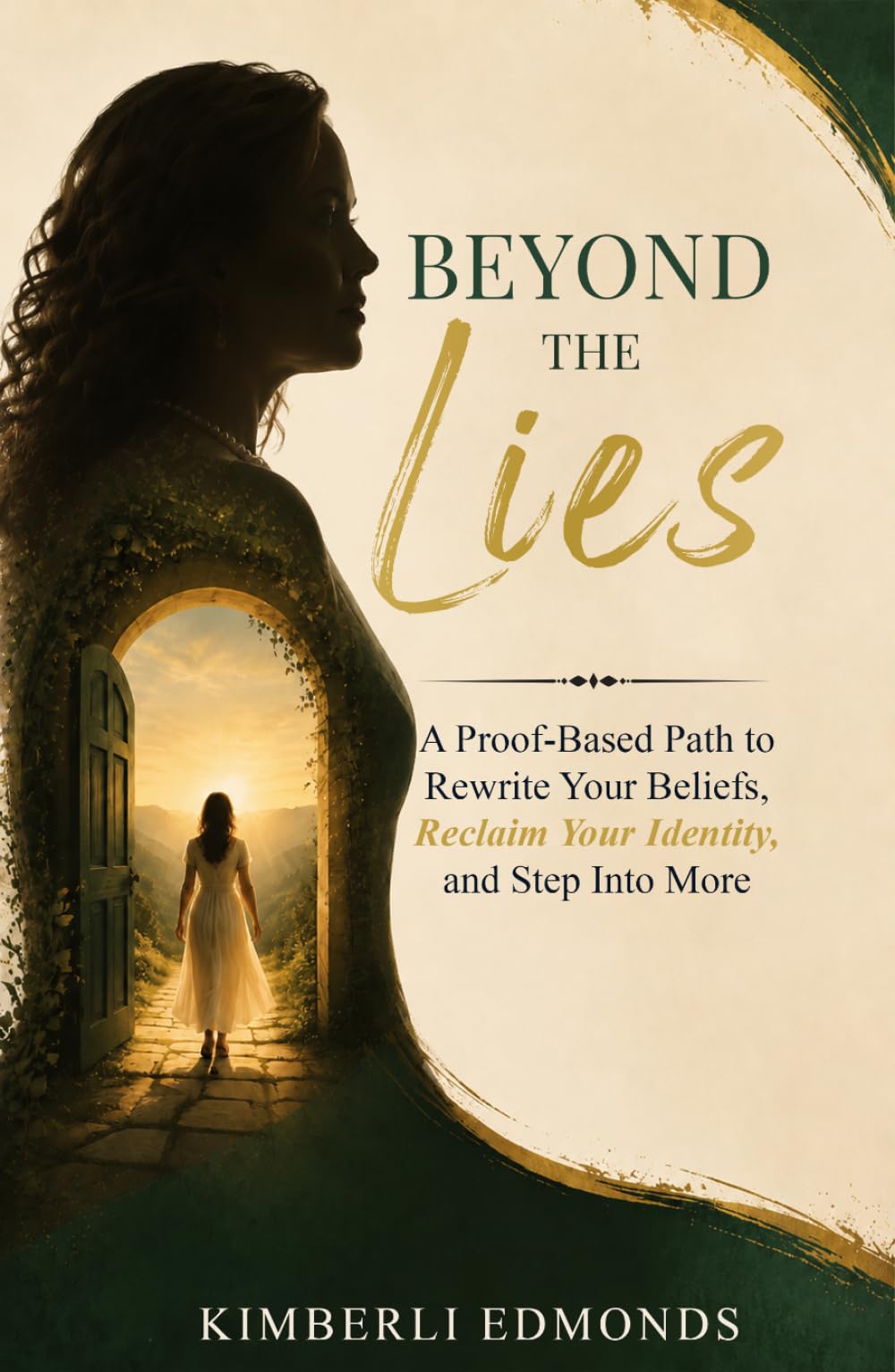 Beyond the Lies: A Proof-Based Path to Rewrite Your Beliefs, Reclaim Your Identity, and Step Into More