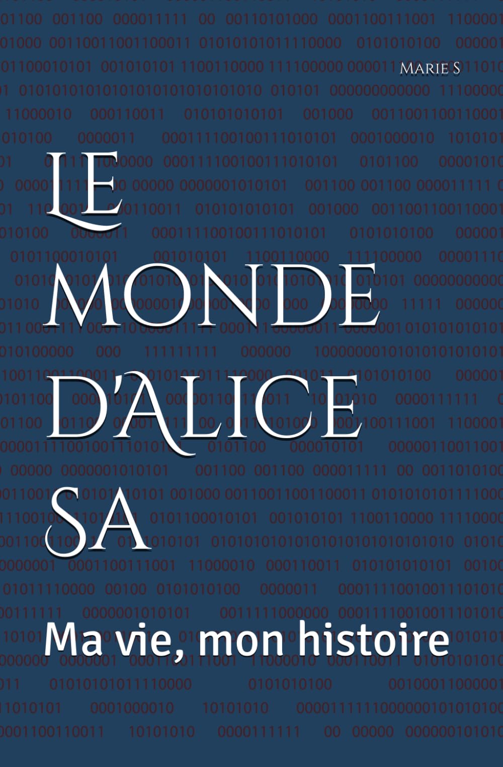 Le monde d'Alice Sa: Ma vie, mon histoire