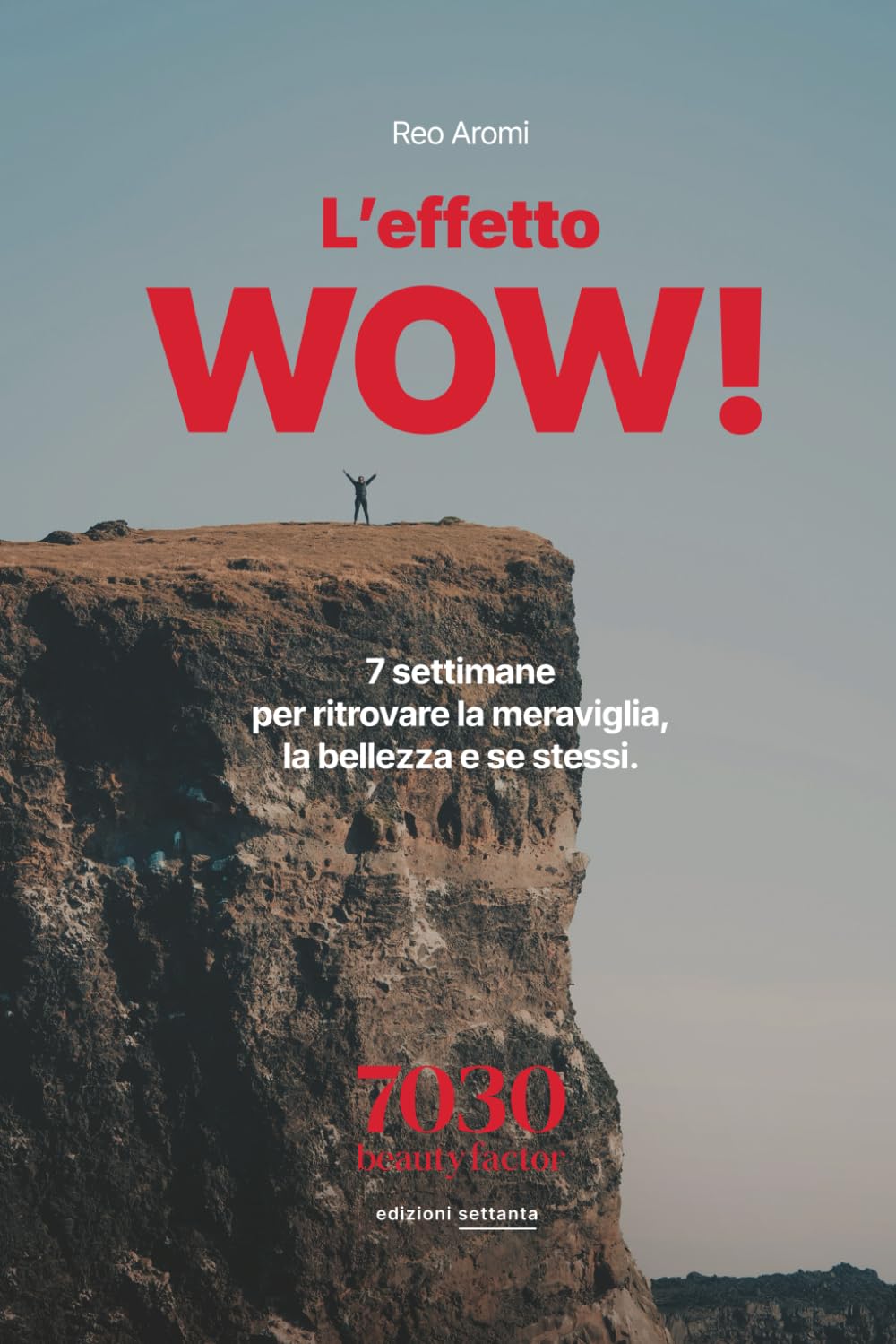 L'effetto WOW!: 7 settimane per ritrovare la meraviglia, la bellezza e se stessi.