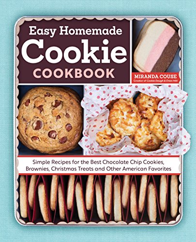 The Easy Homemade Cookie Cookbook: Simple Recipes for the Be...