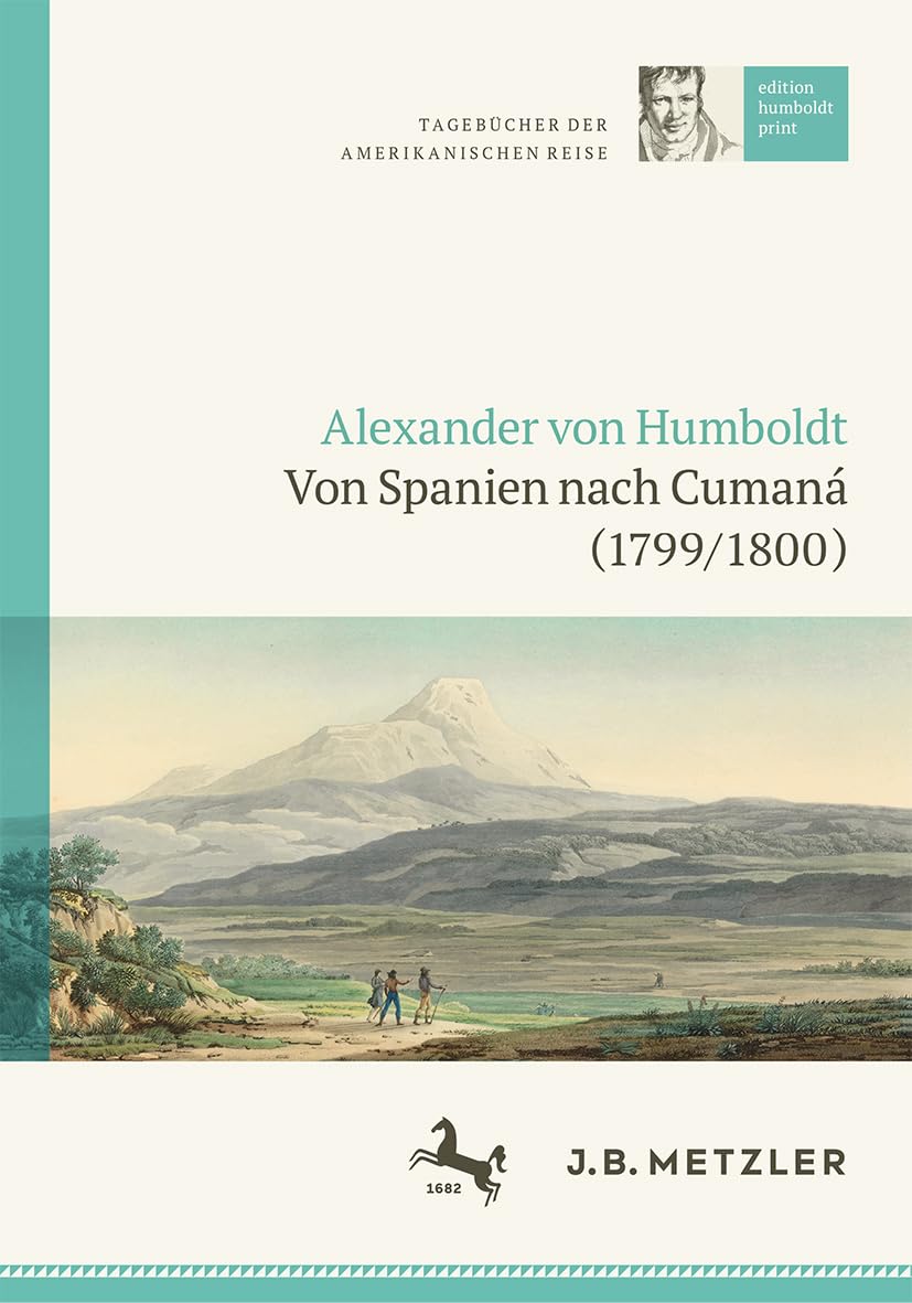 Alexander von Humboldt: Tagebücher der Amerikanischen Reise: Von Spanien nach Cumaná (1799/1800) (edition humboldt print 1)