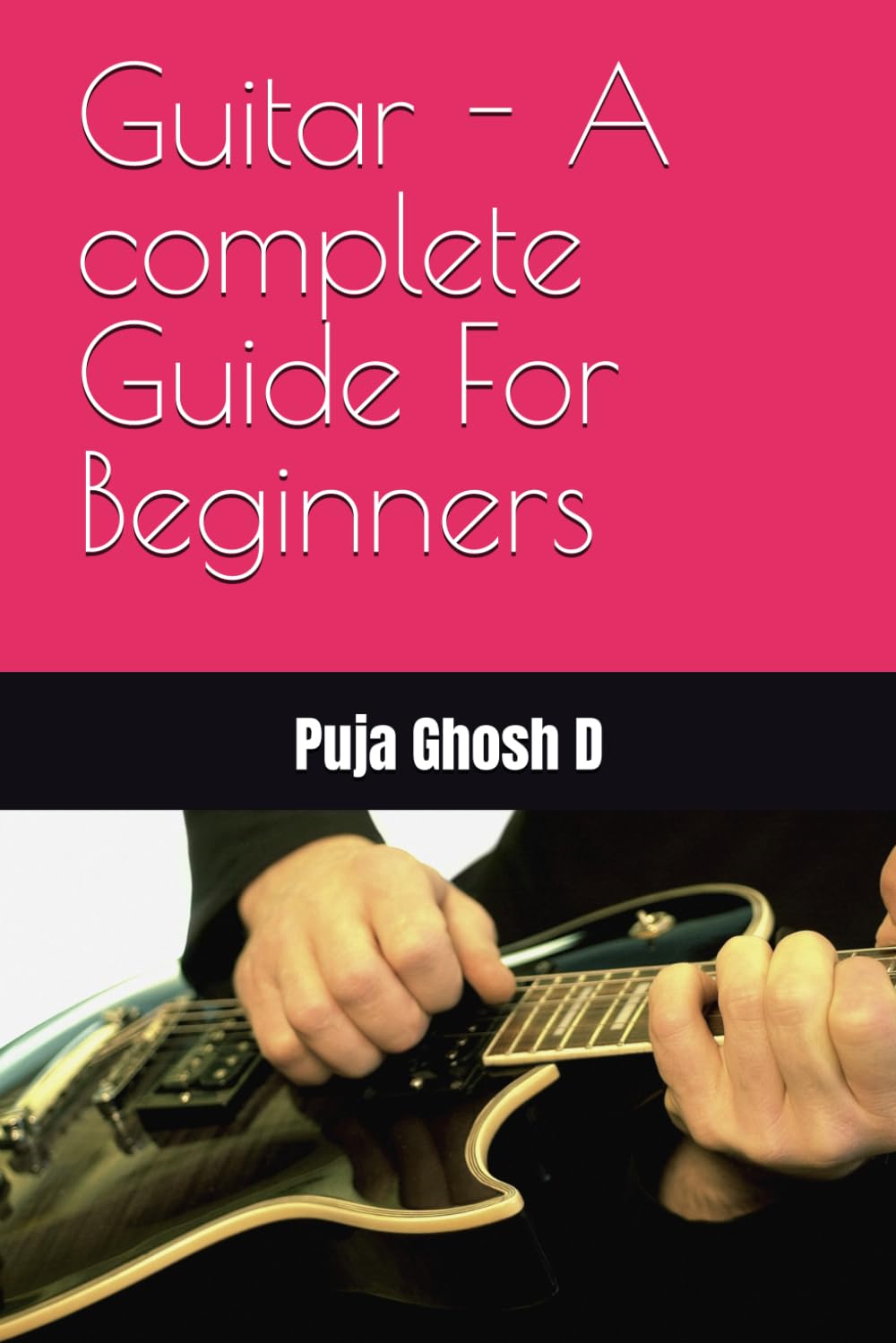 Guitar - A complete Guide For Beginners