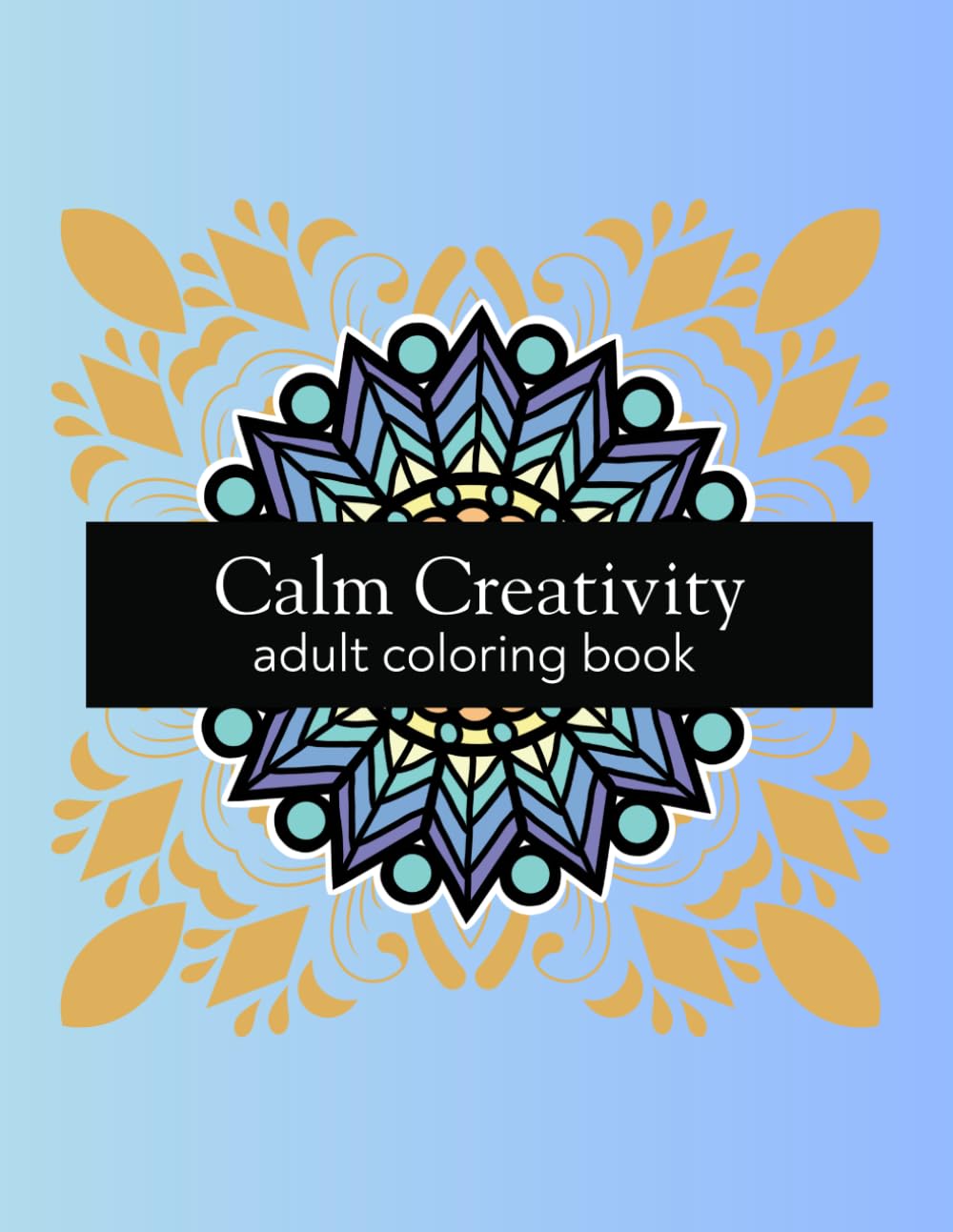 Calm Creativity: Adult Coloring Book