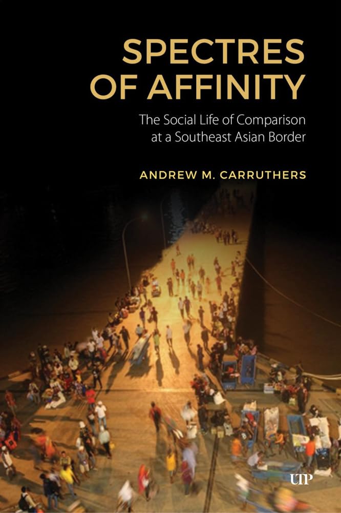 Spectres of Affinity: The Social Life of Comparison at a Southeast Asian Border (Studies in the Anthropology of Language, Sign, and Social Life)