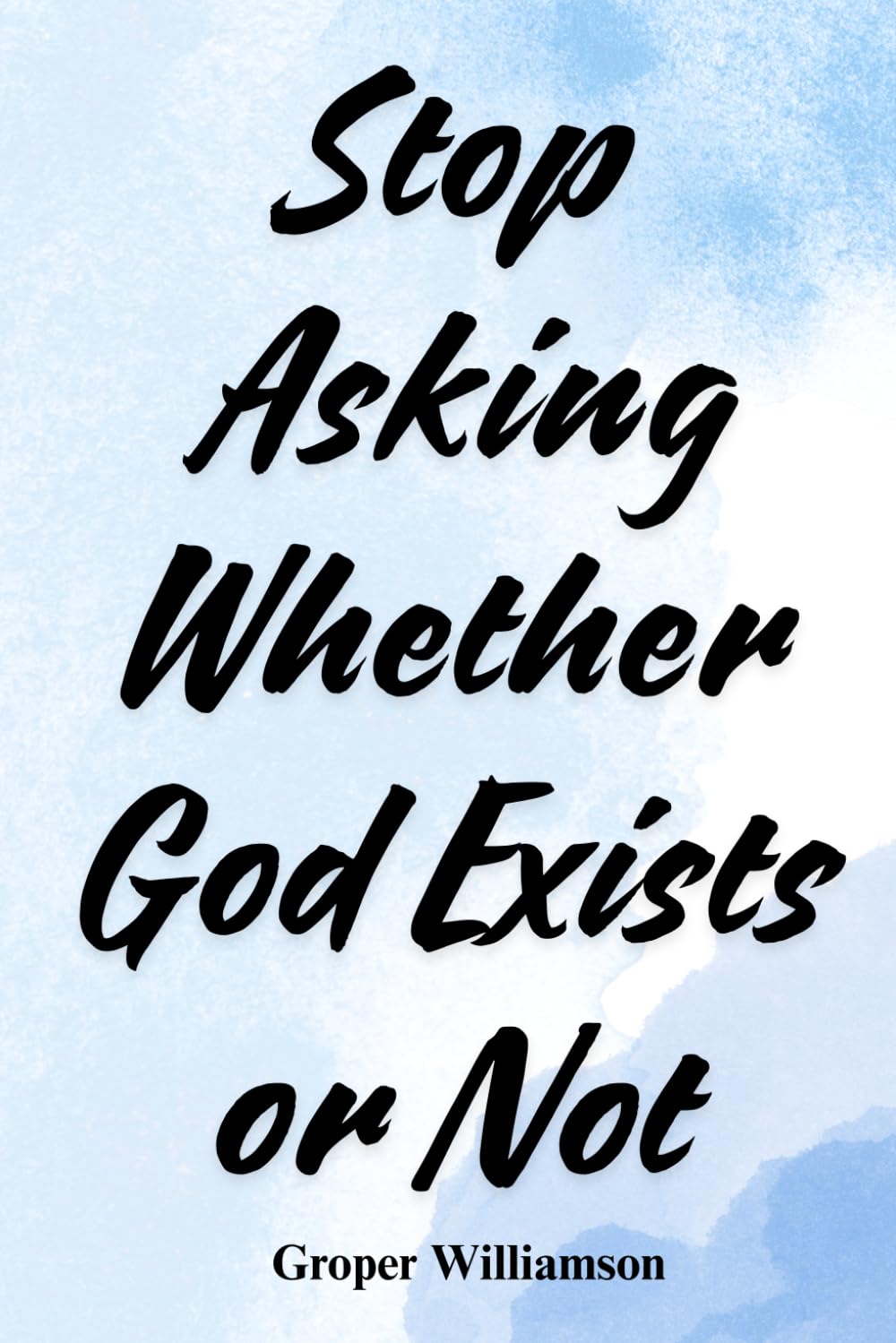 Stop Asking Whether God Exists or Not