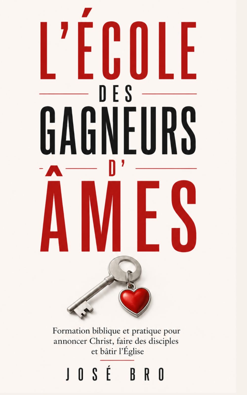 L’ÉCOLE DES GAGNEURS D’ÂMES: Formation biblique et pratique pour annoncer Christ, faire des disciples et bâtir l’Église