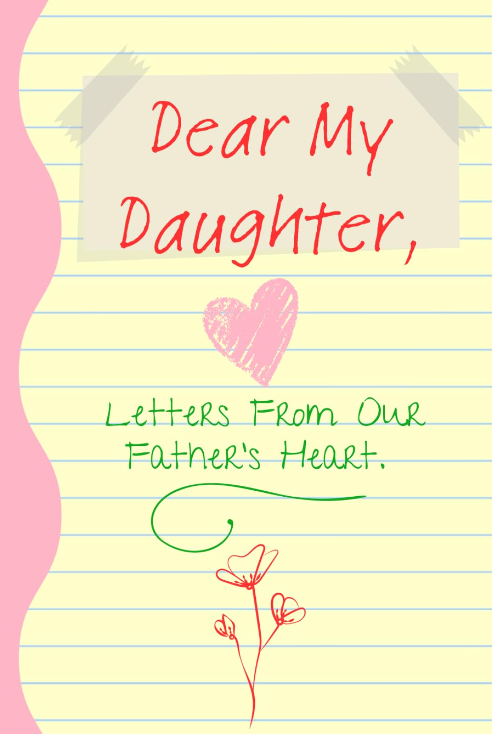 Dear My Daughter,: Letters From Our Father’s Heart.