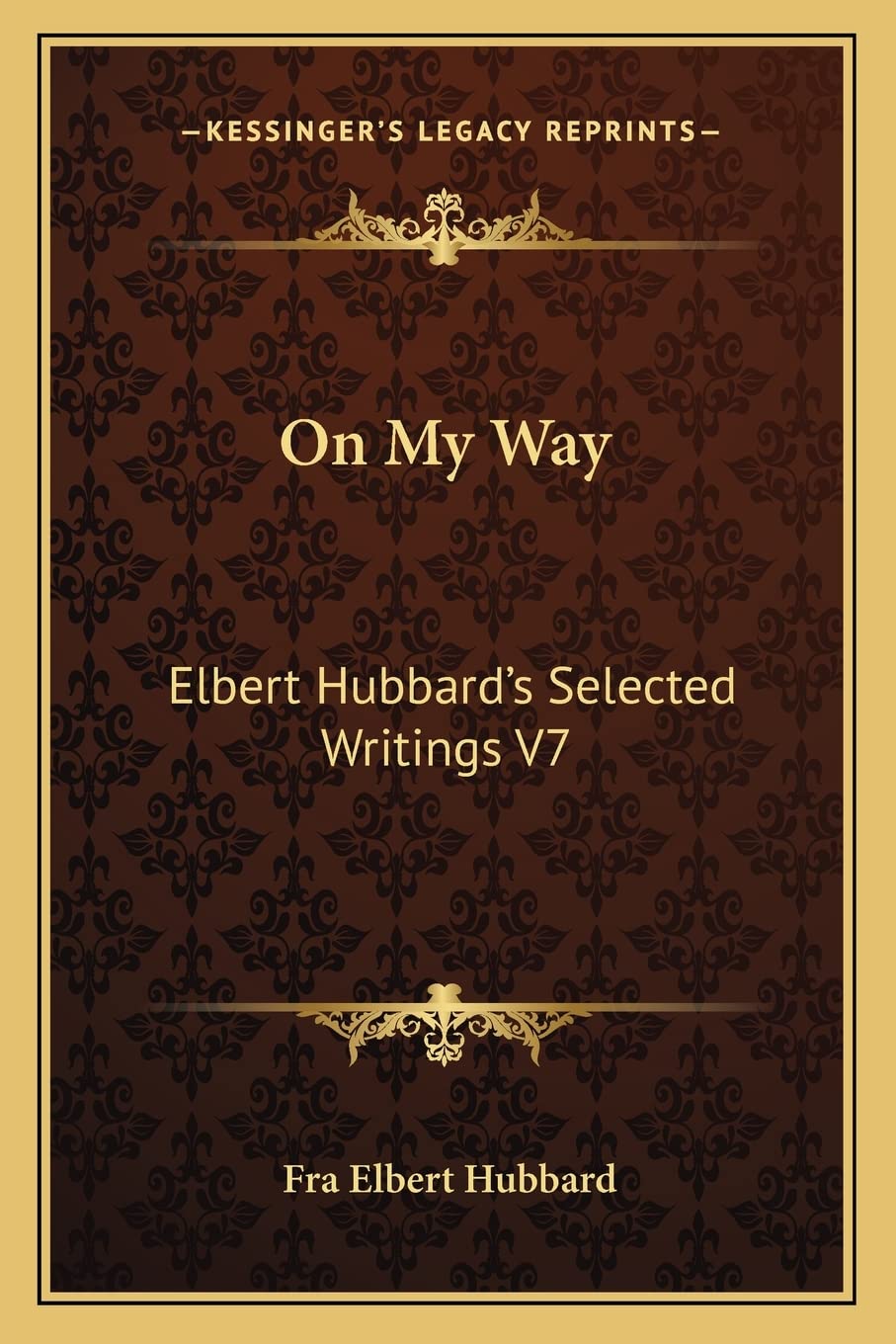On My Way: Elbert Hubbard's Selected Writings V7