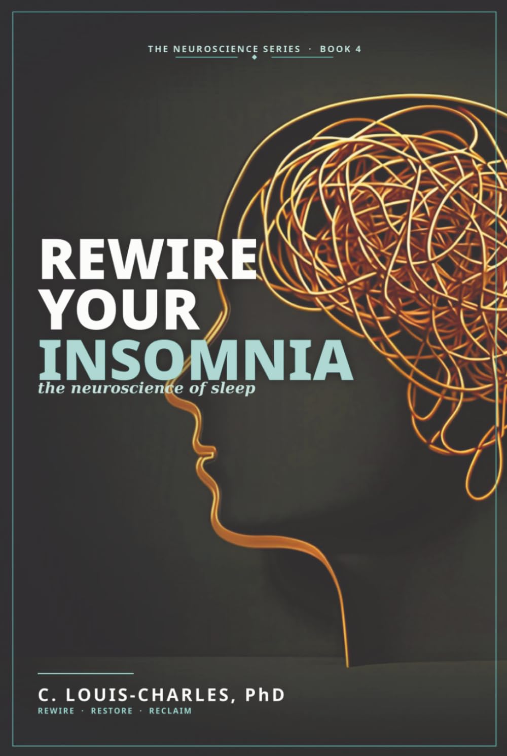 Rewire Your Insomnia: The Neuroscience of Sleep (Rewire Your Brain and Rewire Your Life)