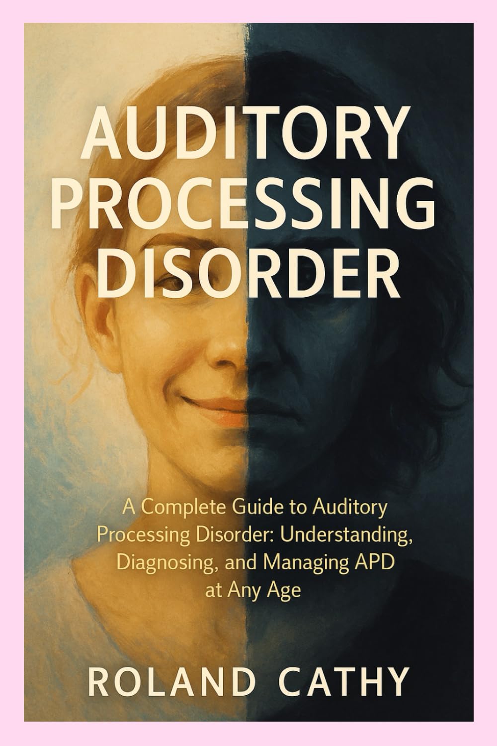 Auditory processing disorder: A Complete Guide to Auditory Processing Disorder: Understanding, Diagnosing, and Managing APD at Any Age