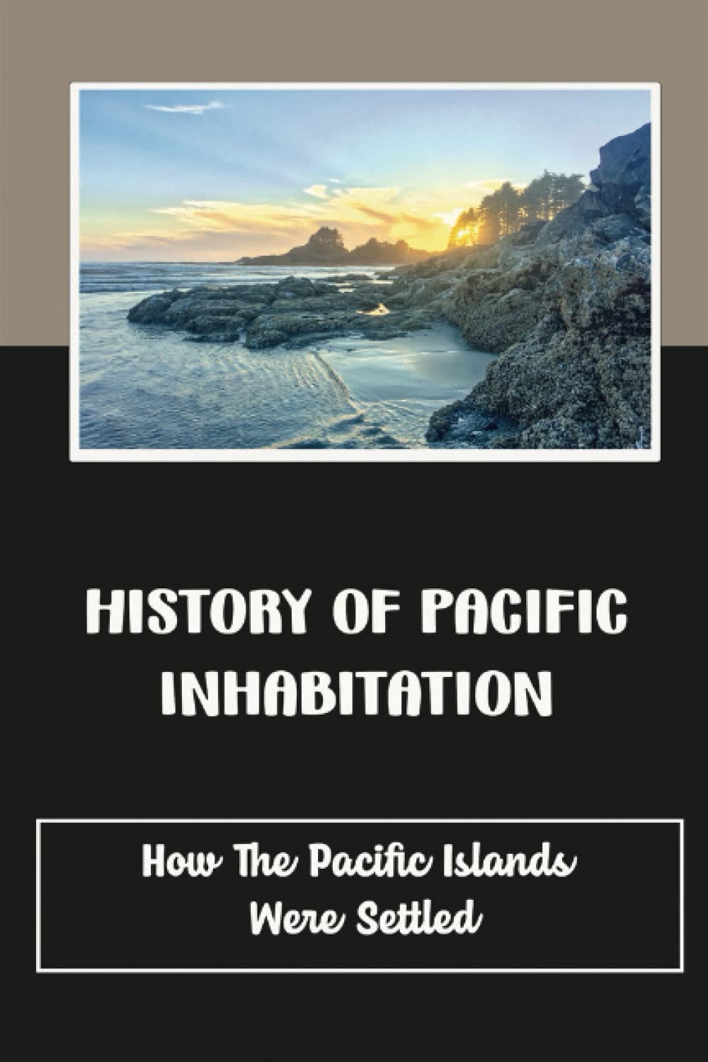 History Of Pacific Inhabitation: How The Pacific Islands Were Settled