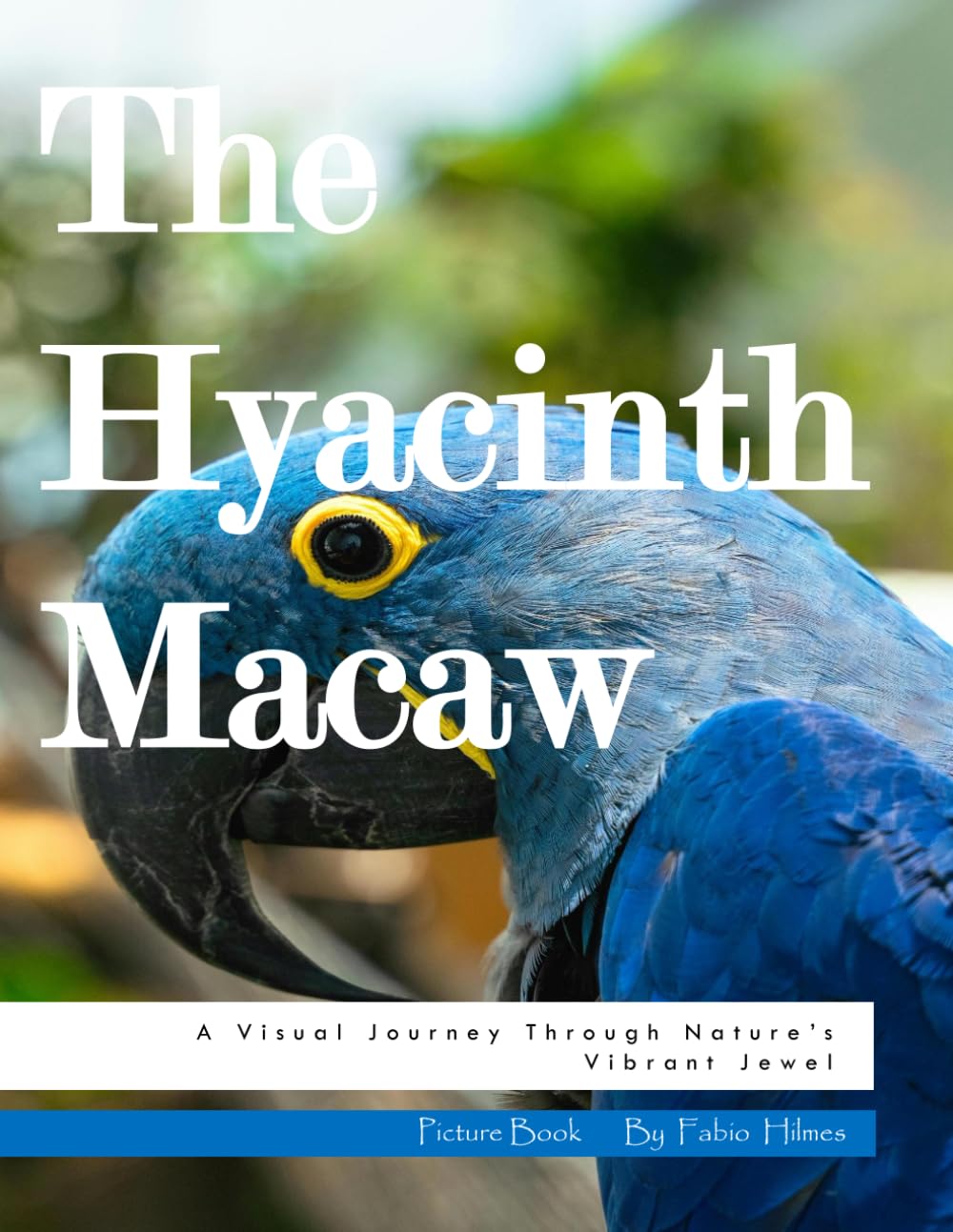 The Hyacinth Macaw: A Visual Journey Through Nature's Vibrant Jewel, A Stunning Photo Collection, The Perfect Gift for Bird Lovers and Tropical Nature Enthusiasts.
