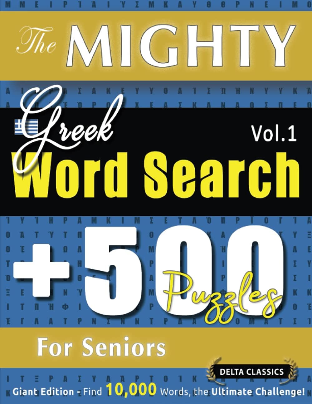 THE MIGHTY GREEK WORD SEARCH - 500 PUZZLES FOR SENIORS - DELTA CLASSICS - GIANT EDITION - FIND 10,000 WORDS, THE ULTIMATE CHALLENGE!