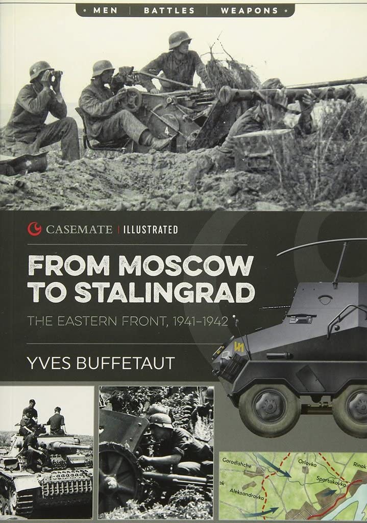 From Moscow to Stalingrad: The Eastern Front, 1941-1942: CIS0005 (Casemate Illustrated)