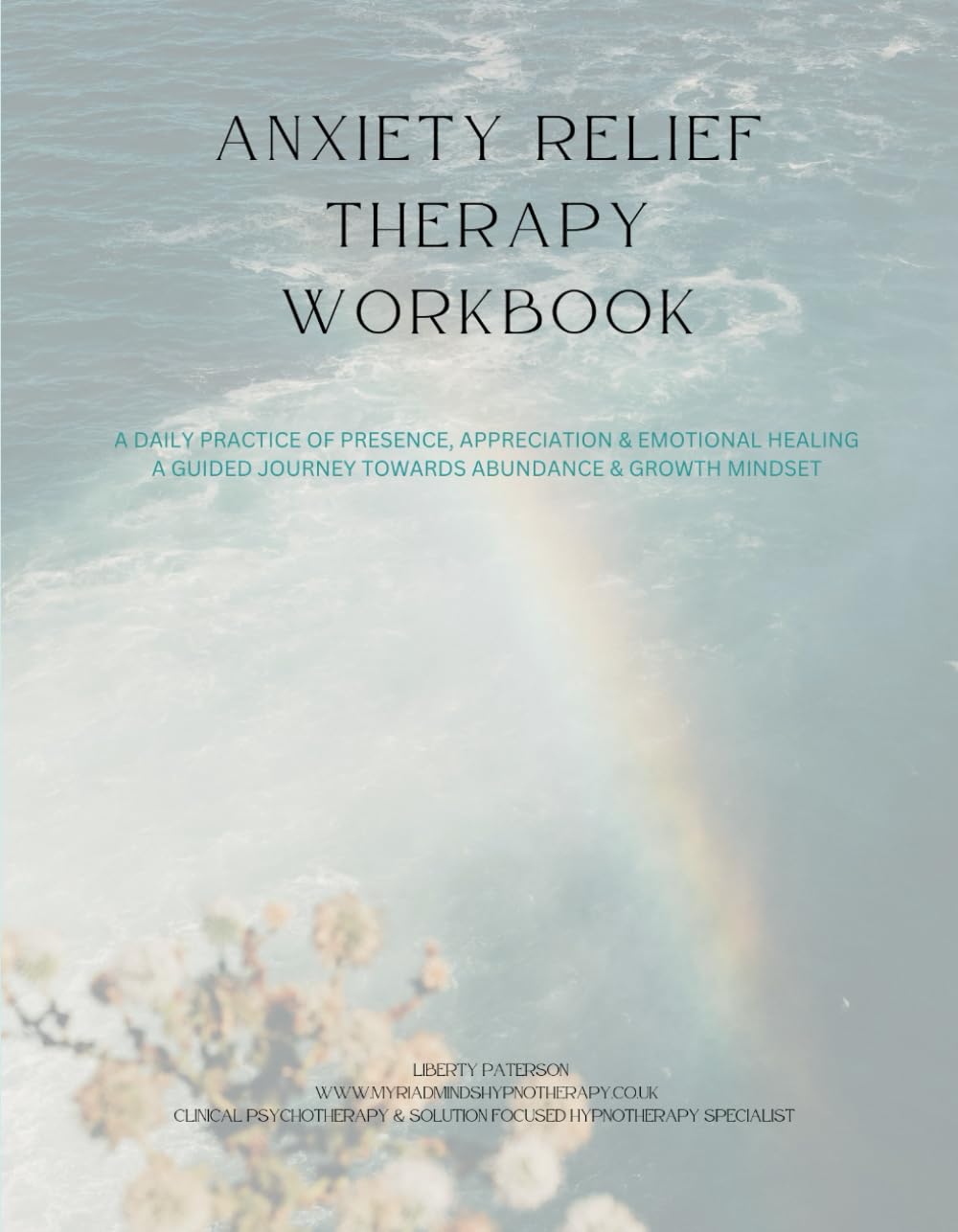 Anxiety Relief: A 12-Week Solution-Focused Workbook for Reclaiming Calm and Confidence: A Solution-Focused Approach to Healing Anxiety One Day at a Time