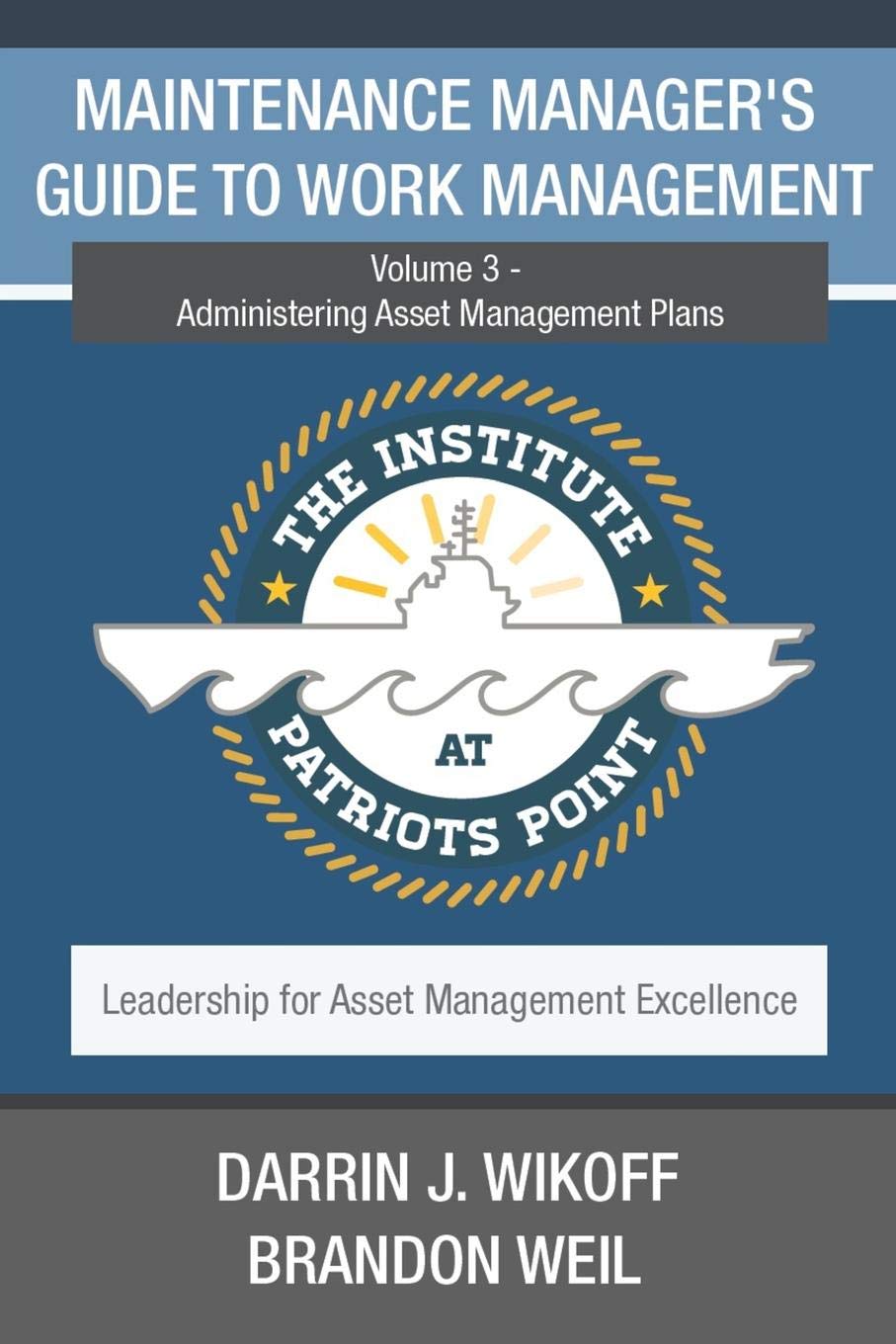 Maintenance Manager's Guide to Work Management: Volume 3 - Administering Asset Management Plans: 4 (Leadership for Asset Management Excellence)