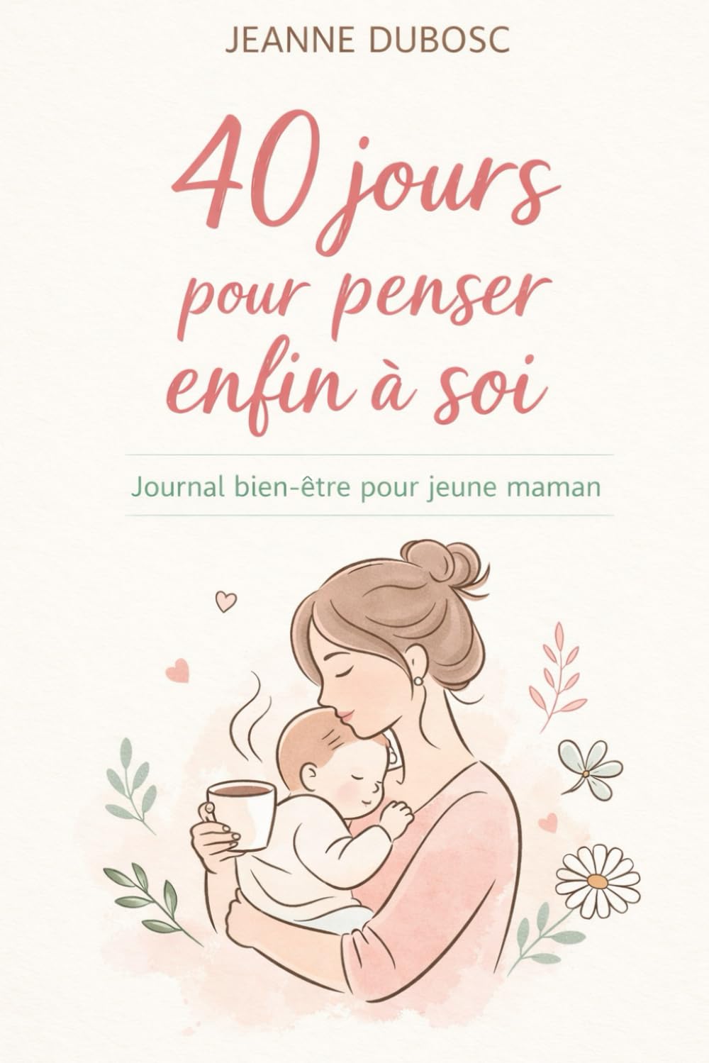 40 jours pour penser enfin à soi: Journal bien-être pour jeune maman