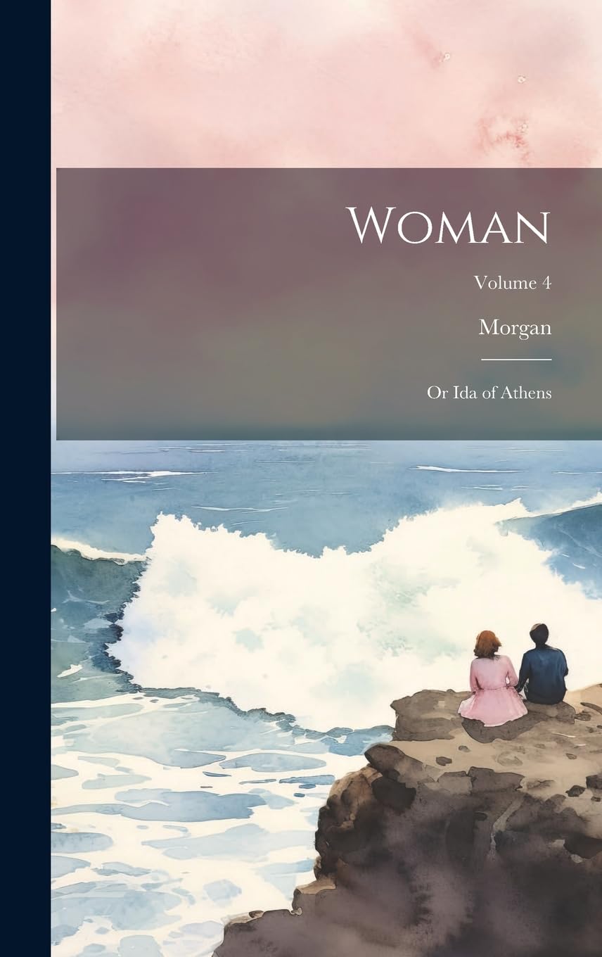 Woman: Or Ida of Athens; Volume 4
