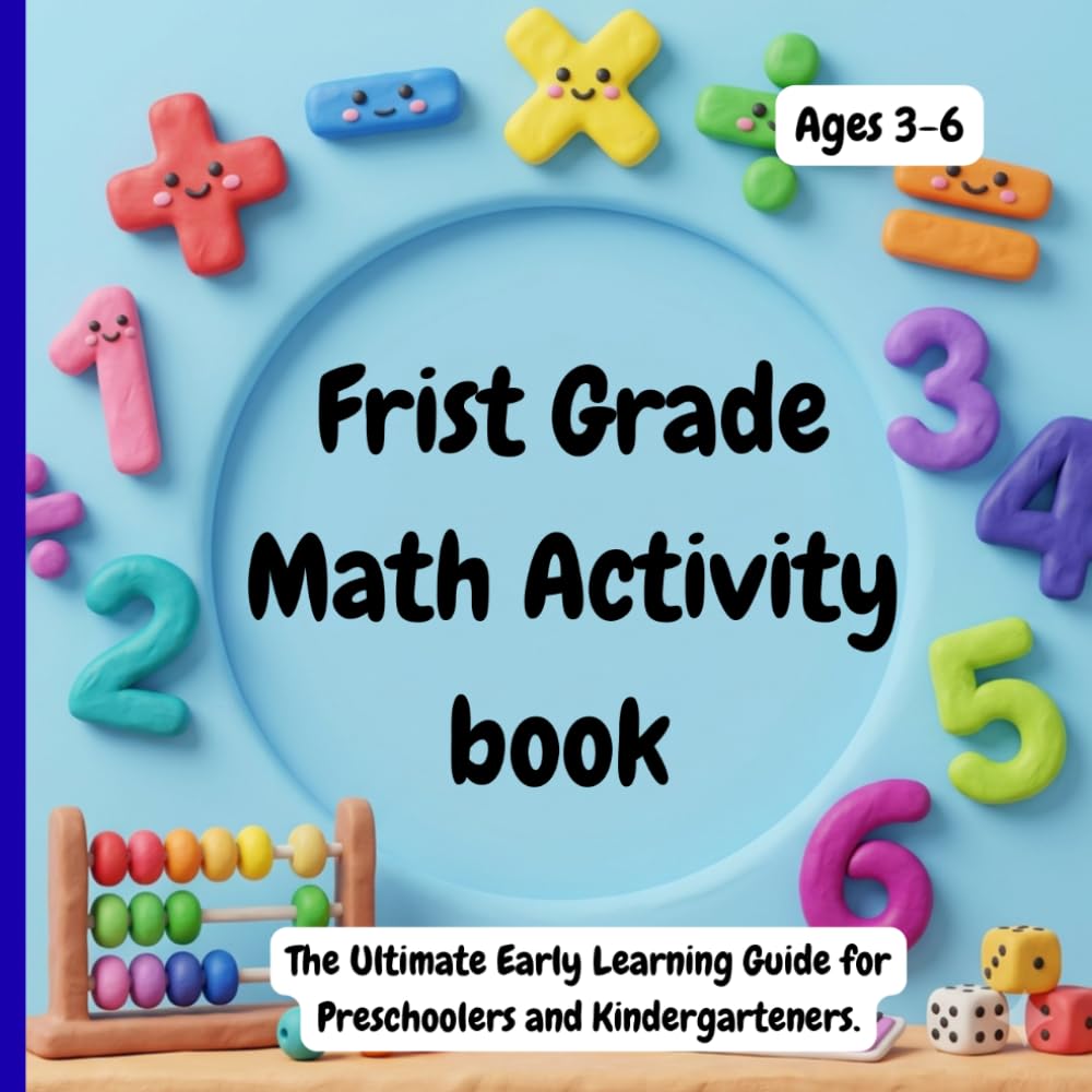 First Grade Math Activity Book: The ultimate early learning guide for preschoolers and kindergarteners