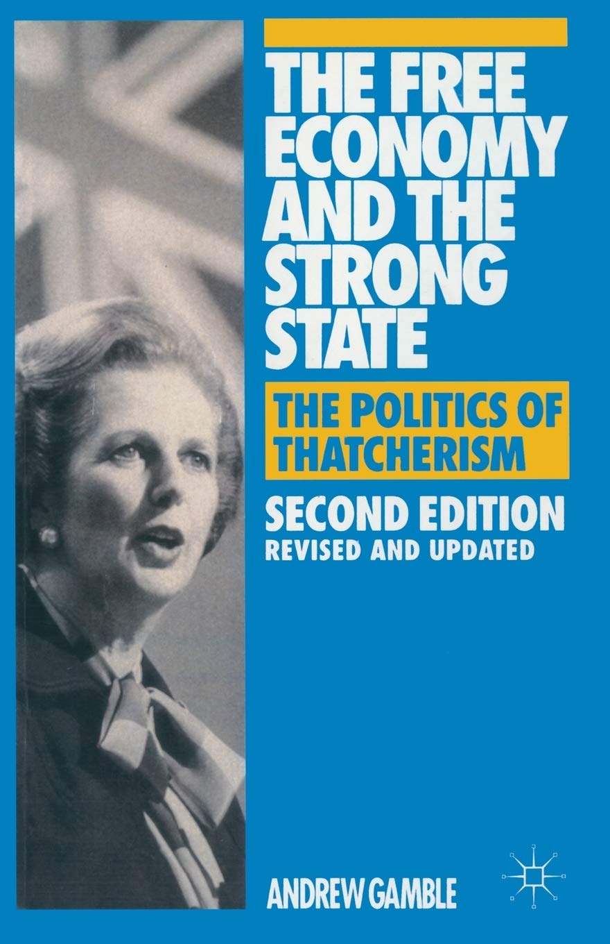 The Free Economy and the Strong State: The Politics of Thatcherism
