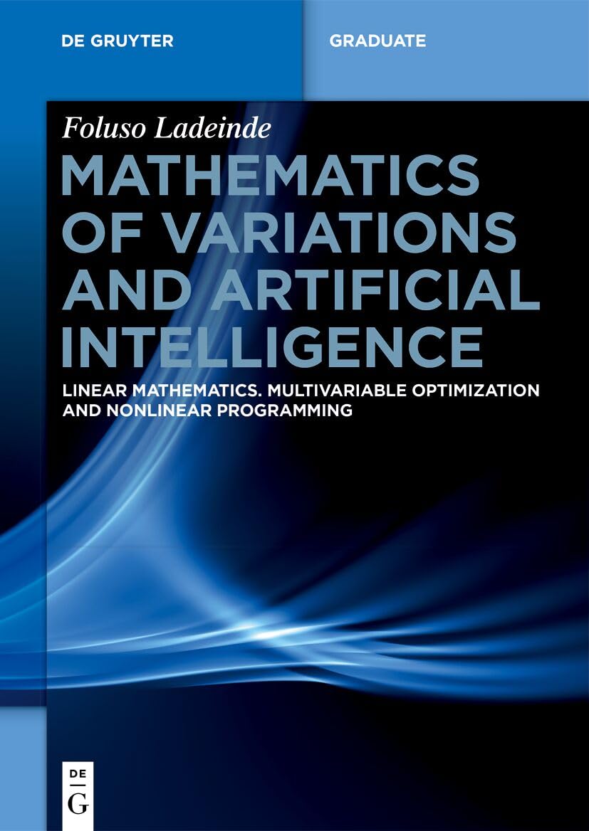 Mathematics of Variations and Artificial Intelligence: Linear Mathematics. Multivariable Optimization and Nonlinear Programming (De Gruyter Textbook)