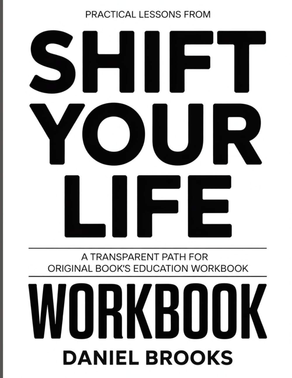 PRACTICAL LESSONS FROM SHIFT YOUR LIFE: A TRANSPARENT PATH FOR ORIGINAL BOOK’S EDUCATION