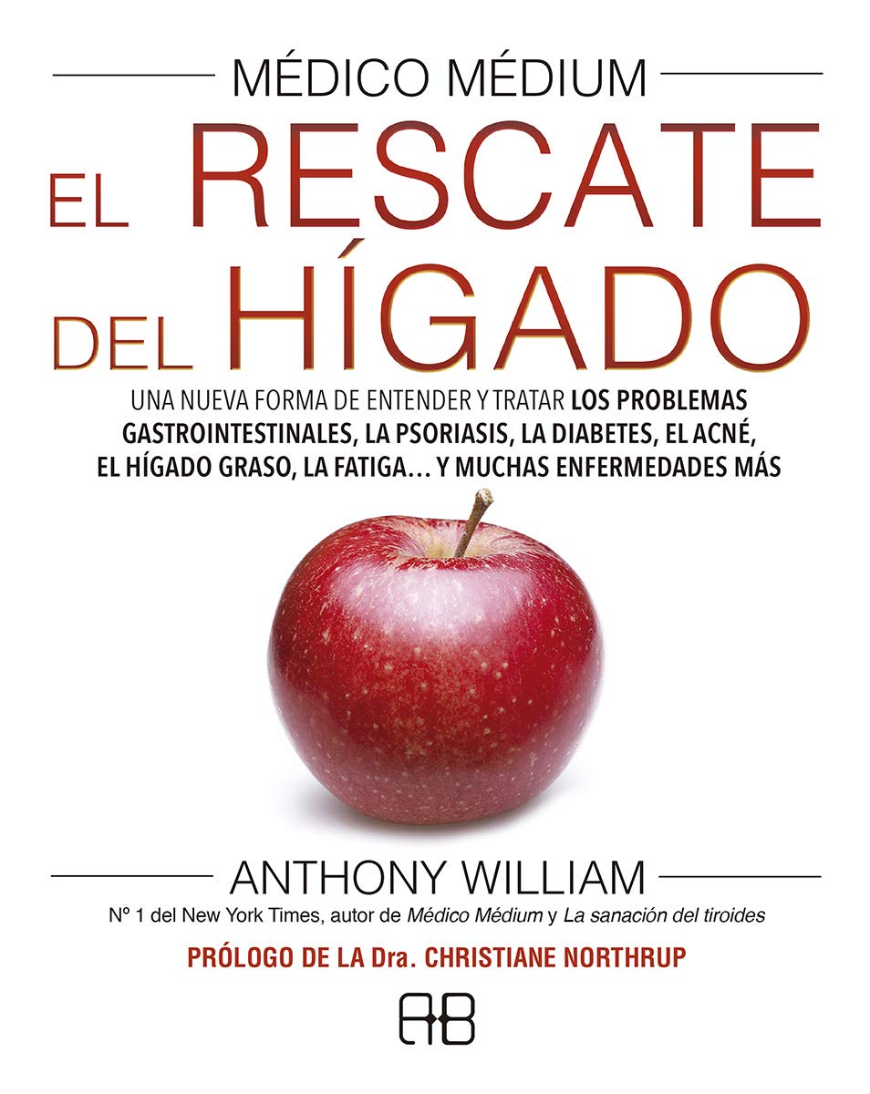 Médico Médium: El rescate del hígado: Una nueva forma de entender y tratar los problemas gastrointestinales, la psoriasis, la diabetes, el acné, el hígado ... y muchas enfermedades más (Spanish Edition)
