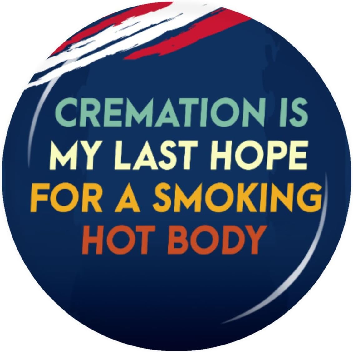 Cremation is My Last-Hope for a Smoking Hot Body Button Decor Aesthetic Decorative for Backpack