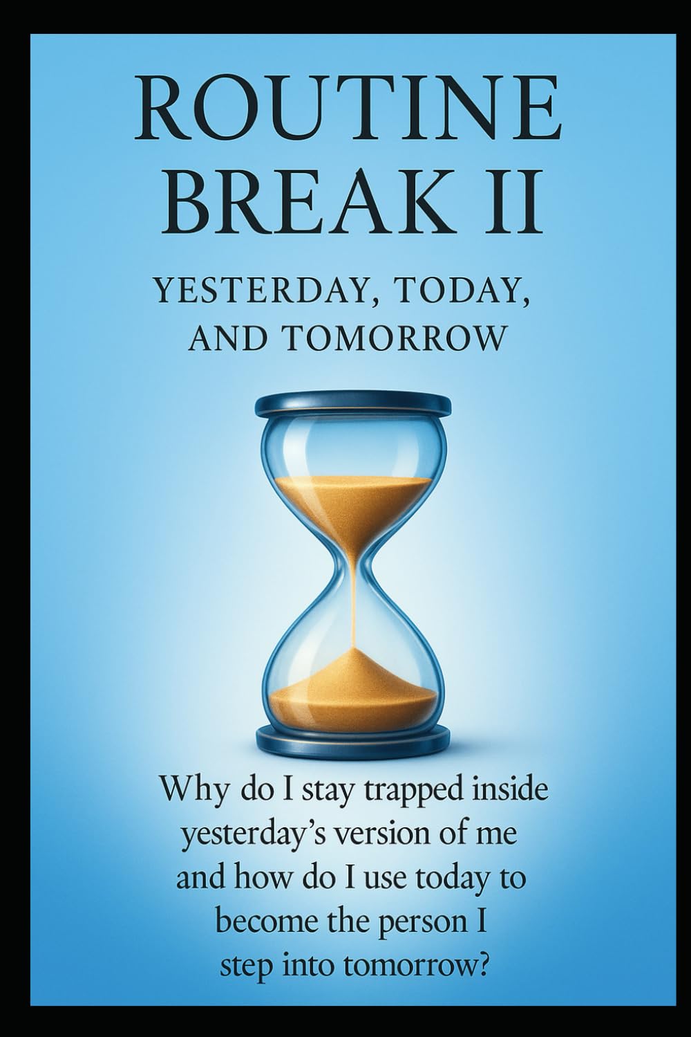 Routine Break ll: Yesterday, Today, and Tomorrow
