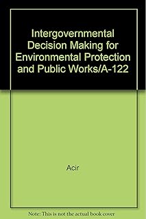 Intergovernmental Decision Making for Environmental Protection and Public Works/A-122