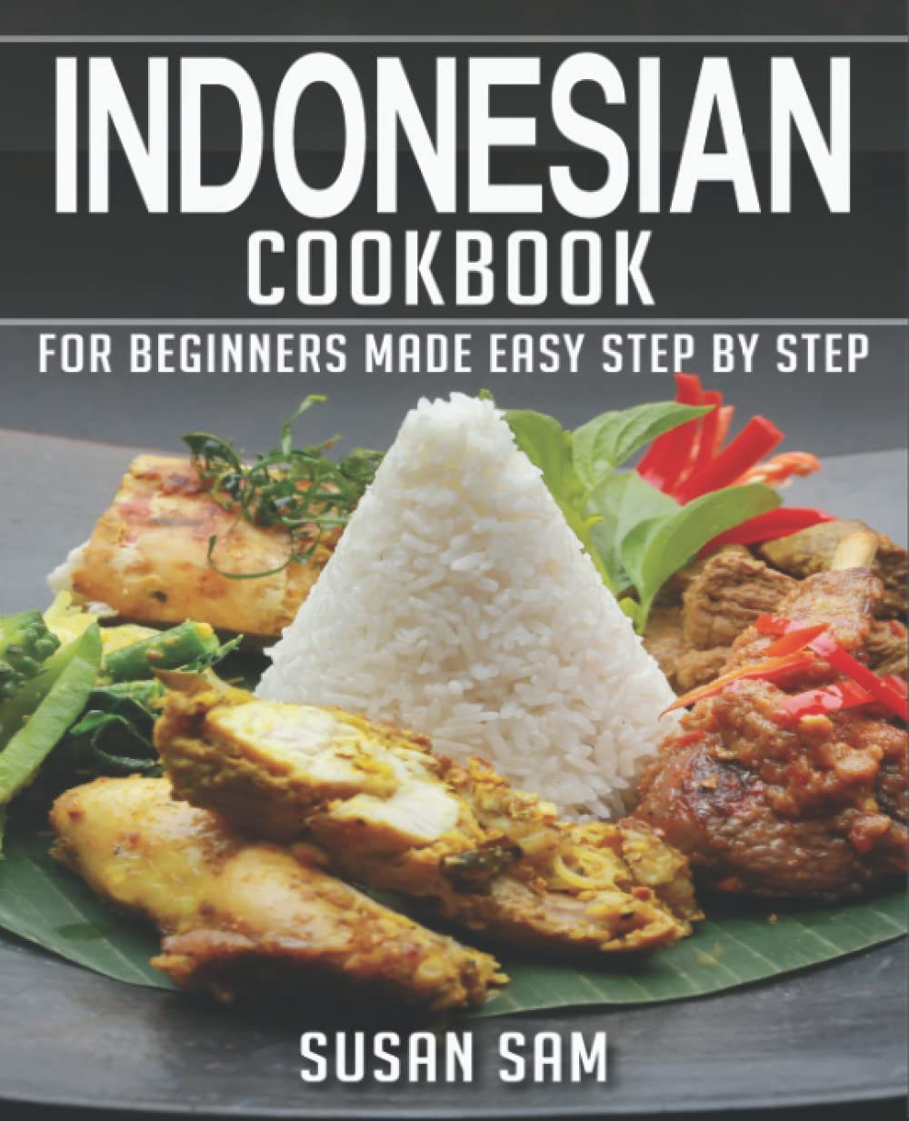 INDONESIAN COOKBOOK: BOOK 1, FOR BEGINNERS MADE EASY STEP BY STEP
