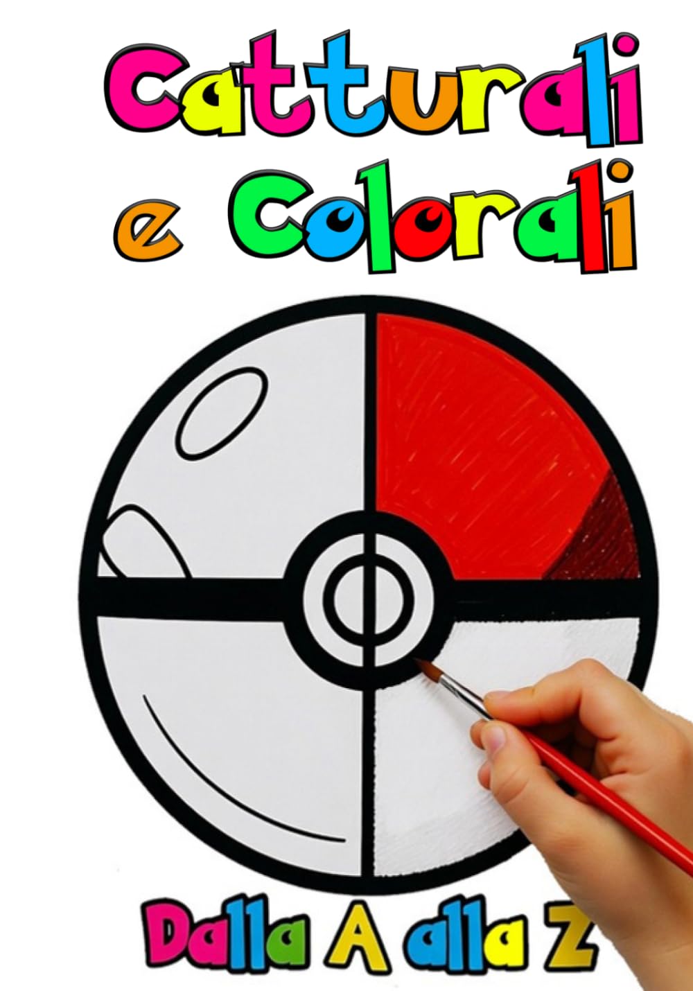Catturali e Colorali dalla A alla Z: Libro da colorare per imparare l'alfabeto divertendoti!