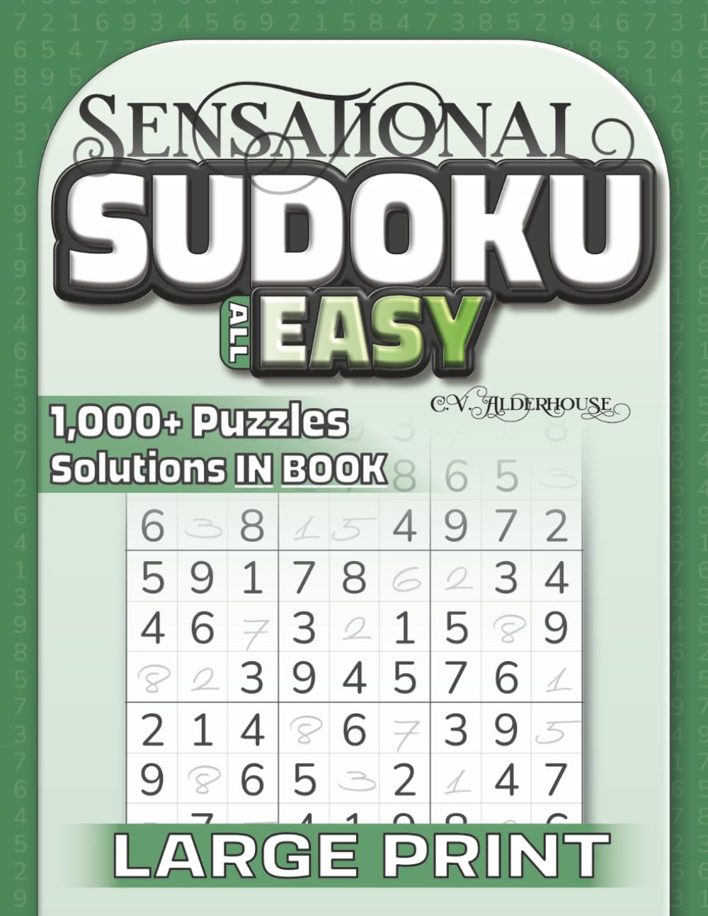 Sensational Sudoku All Easy: Over 1000 Sudoku Puzzles for Adults and Logic Game Lovers of All Ages (Sensational Sudoku Series)