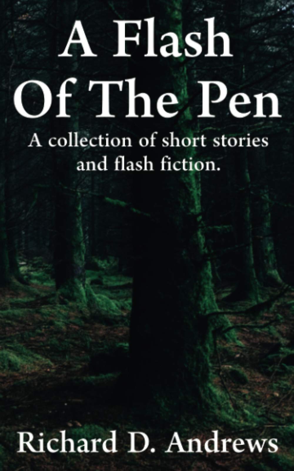 A flash of the pen: A collection of short stories and flash fiction.: 1 (A Flash of the Pen Flash Fiction Collection)