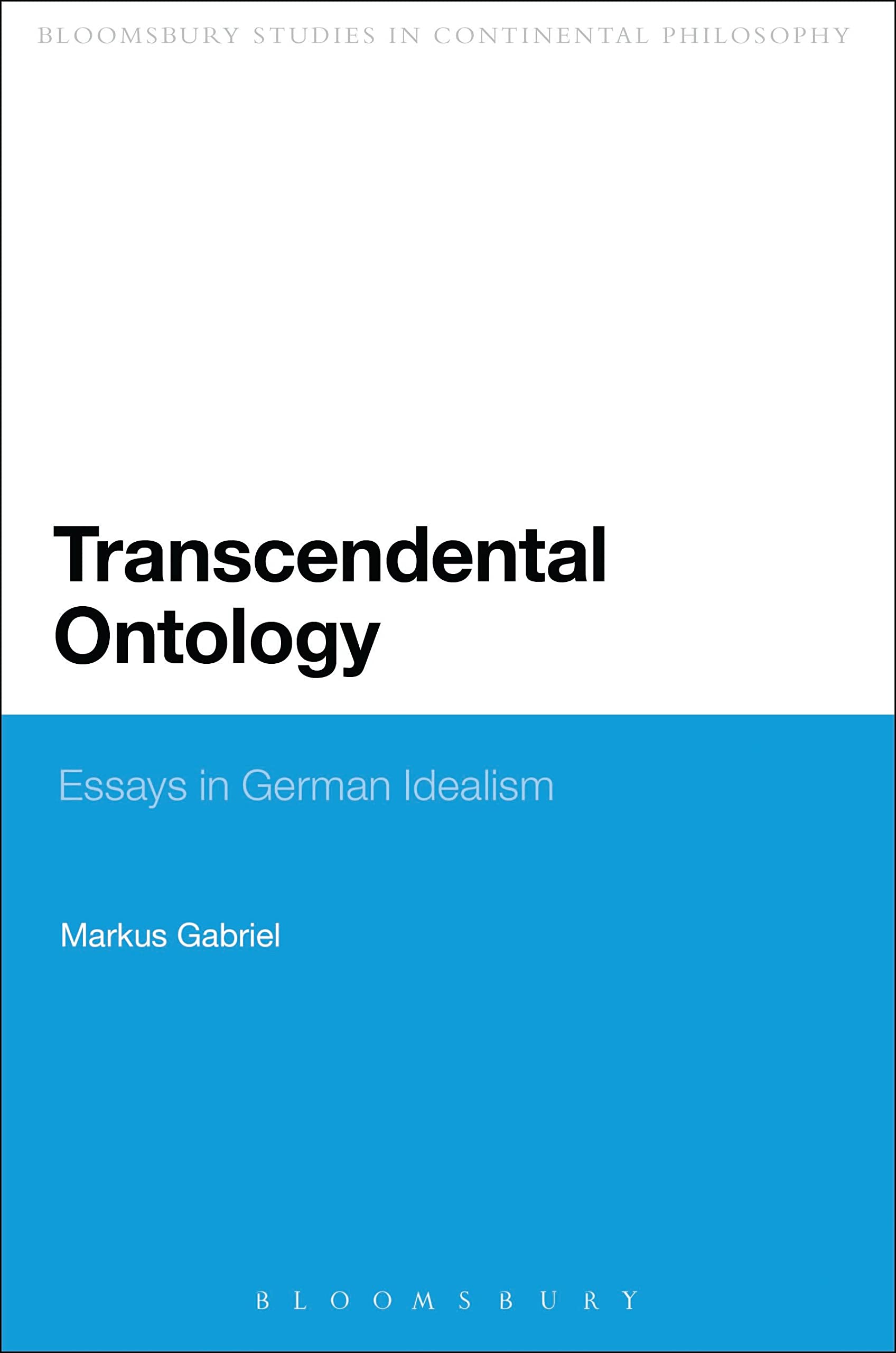 Transcendental Ontology: Essays in German Idealism (Bloomsbury Studies in Philosophy)