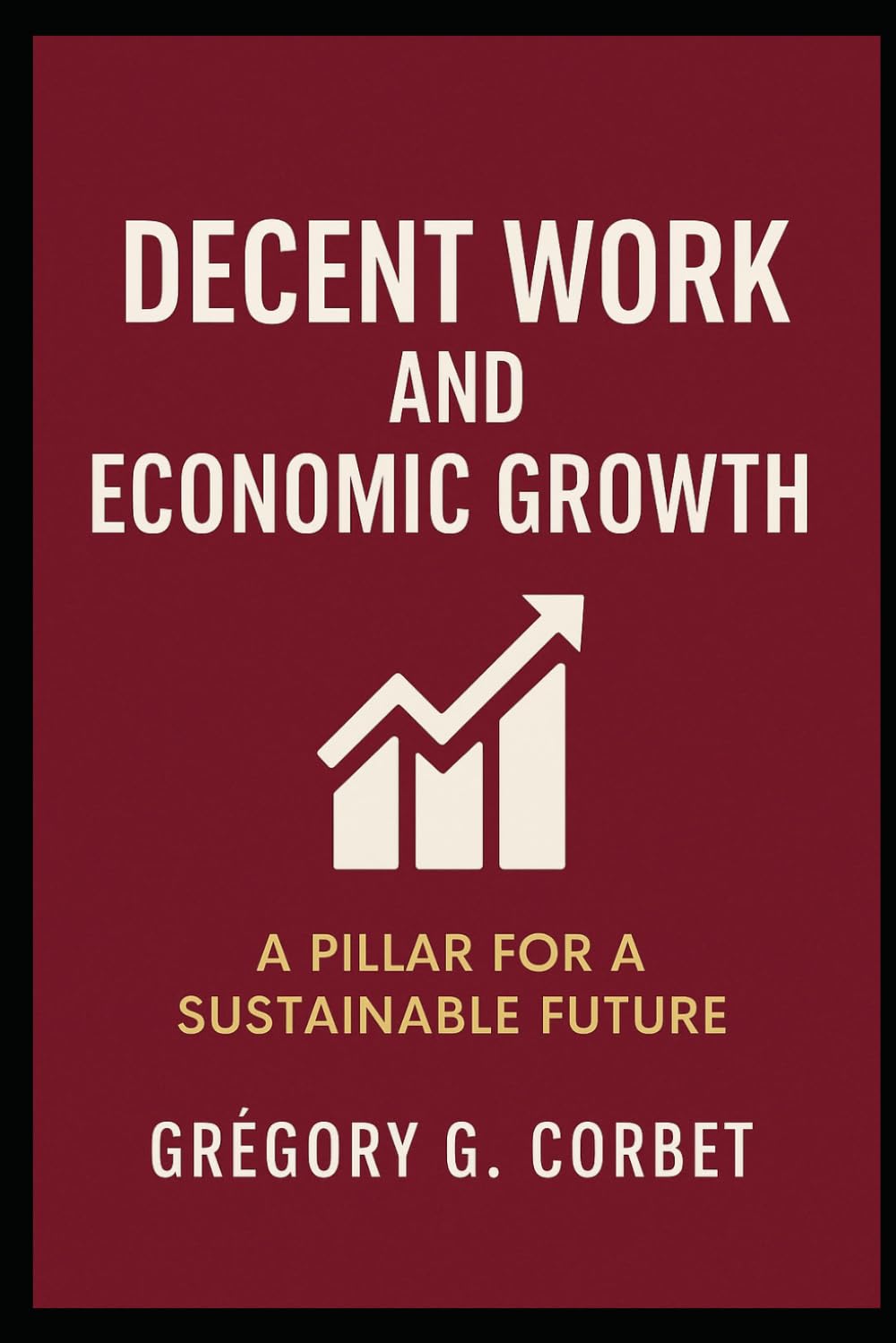 Decent work and economic growth: The keys to equitable and sustainable development
