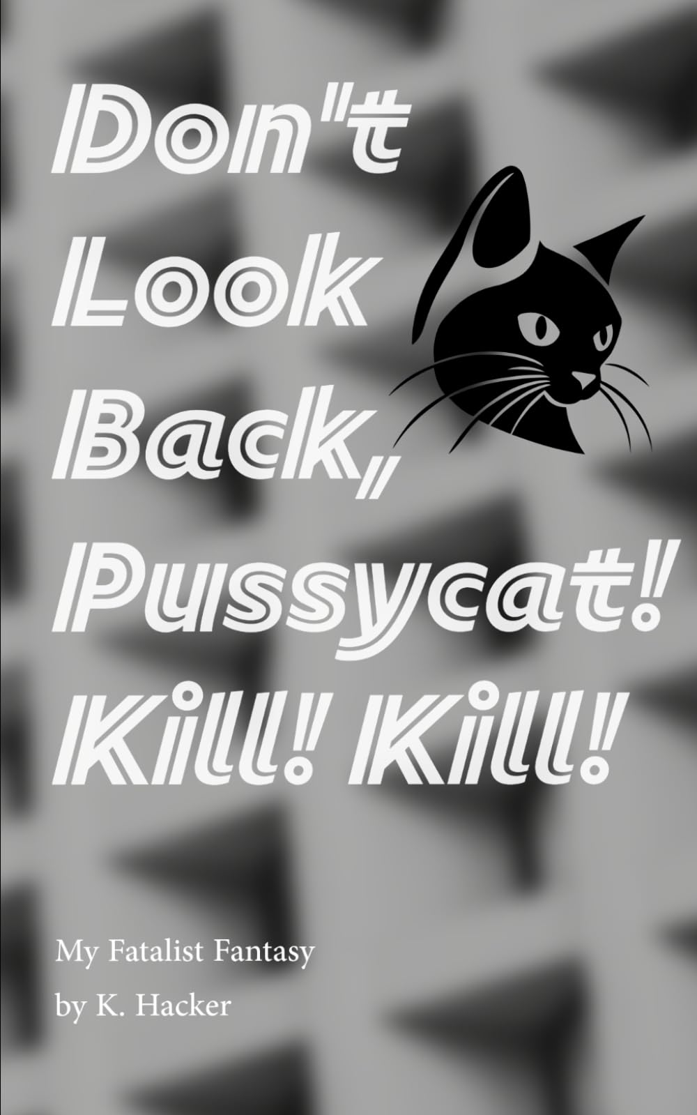 My Fatalist Fantasy: Don't Look Back, Pussycat! Kill! Kill!: 6 (The Alix Strange Saga)
