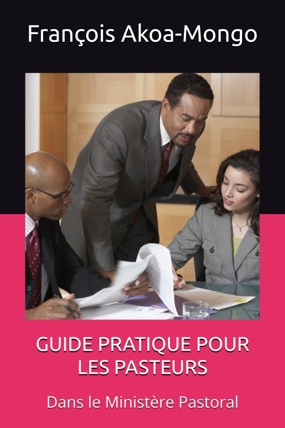 GUIDE PRATIQUE POUR LES PASTEURS: Dans le Ministère Pastoral