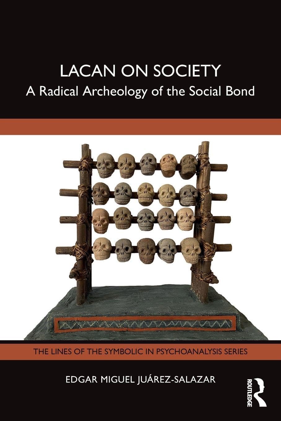 Lacan on Society: A Radical Archeology of the Social Bond (The Lines of the Symbolic in Psychoanalysis Series)