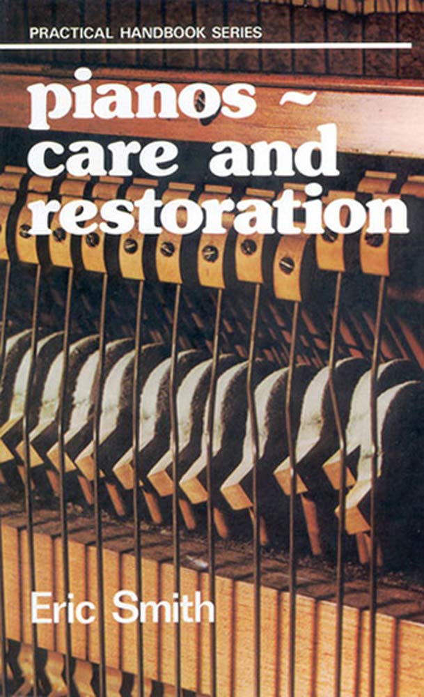 Pianos: Care and Restoration : préservez la musique au cœur de votre salon