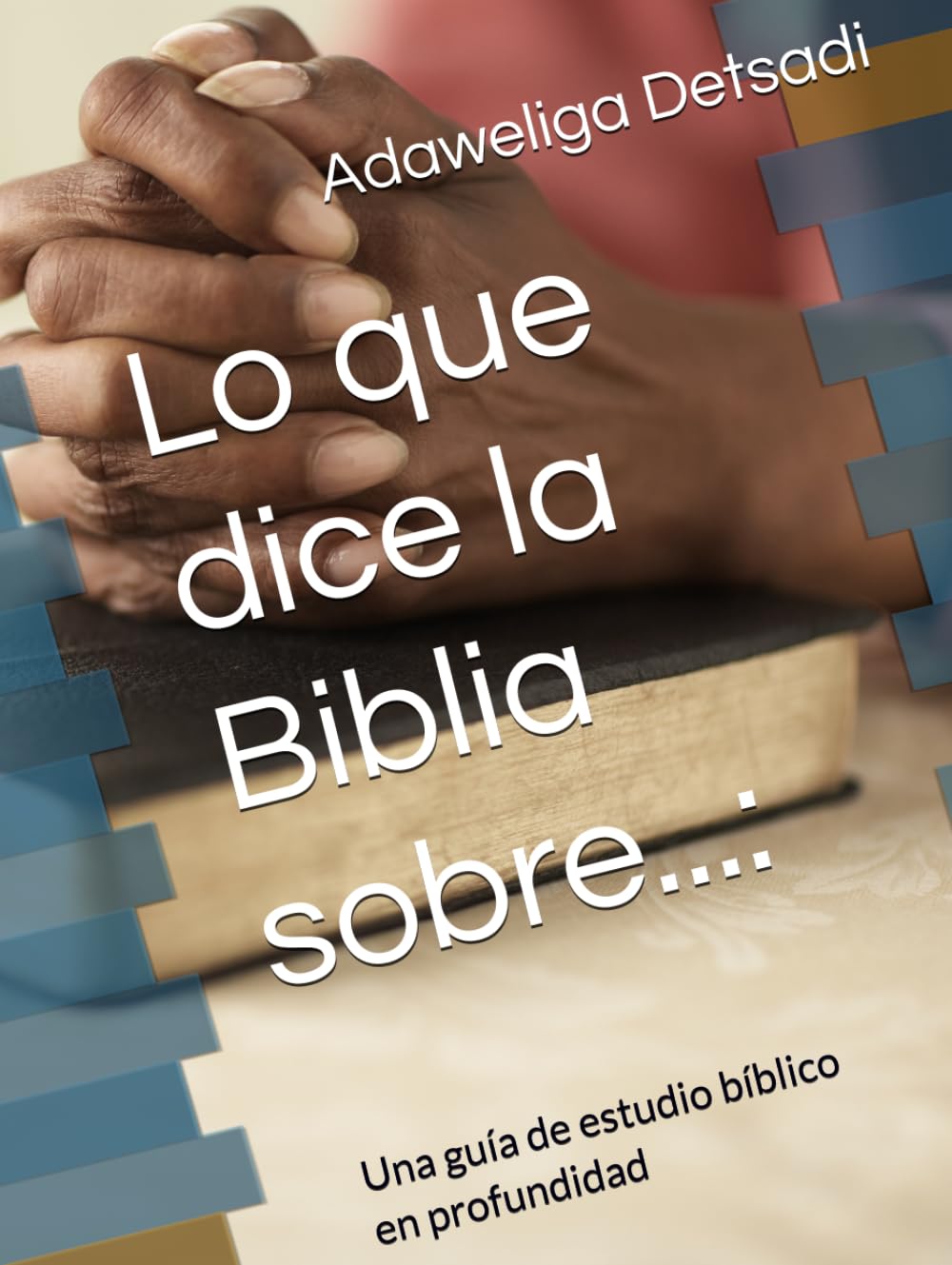 Lo que dice la Biblia sobre...:: Una guía de estudio bíblico en profundidad