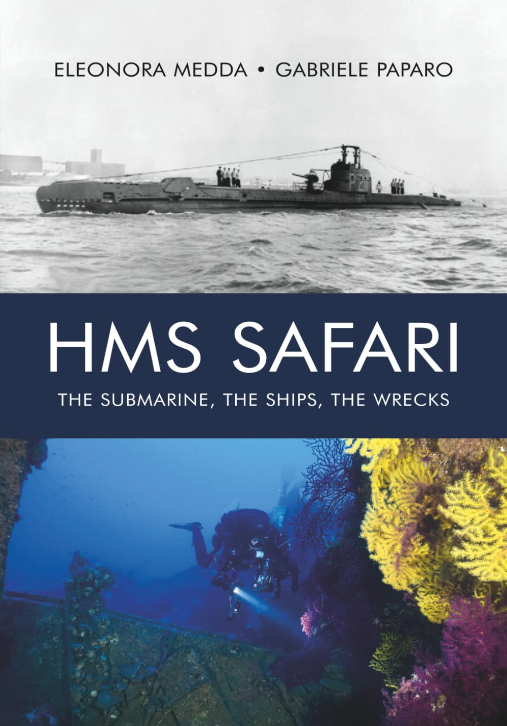 HMS SAFARI: The Submarine. The Ships. The wrecks.