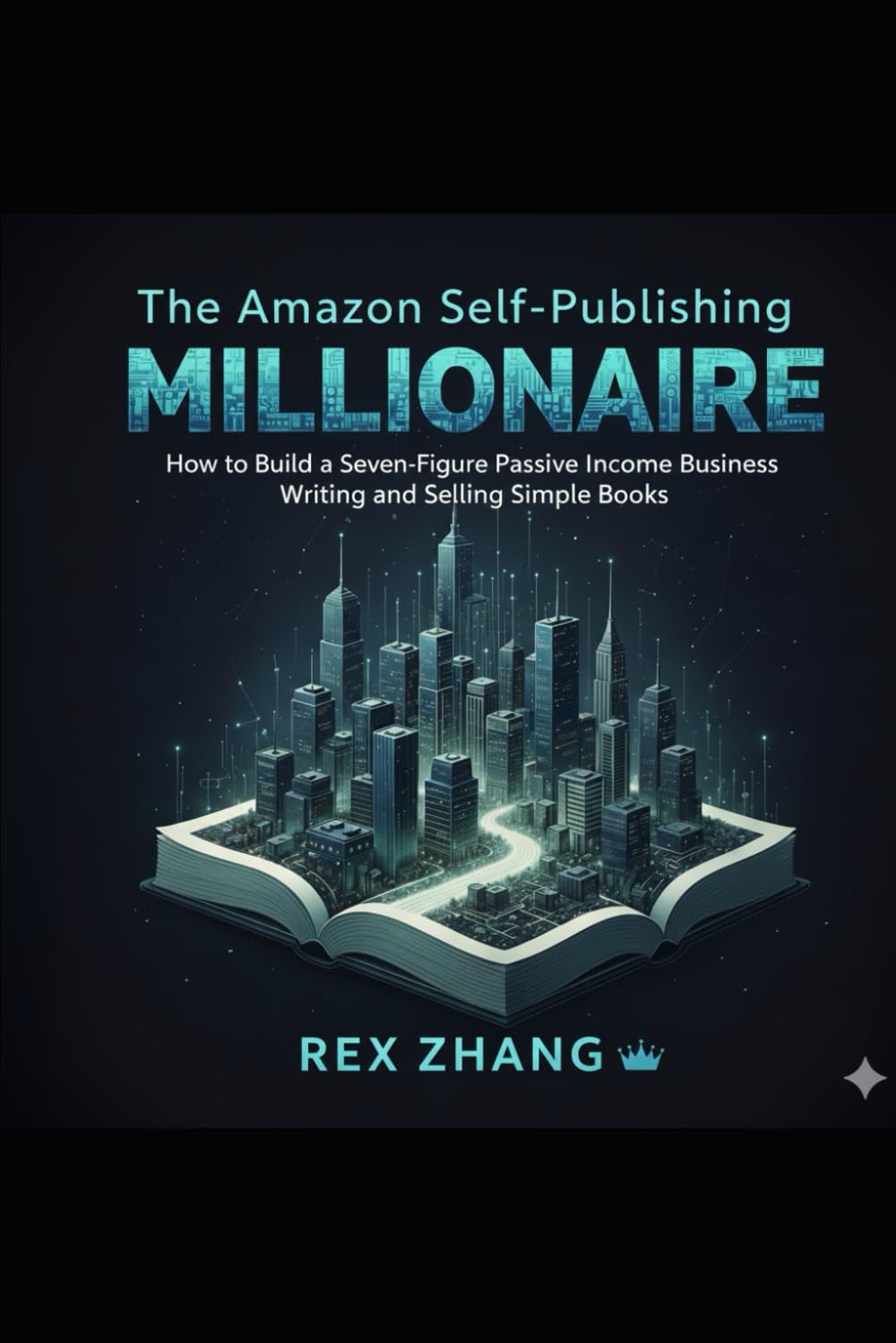 The Amazon Self-Publishing Millionaire: How to Build a Seven-Figure Passive Income Business Writing and Selling Simple Books (The Architects of Capital)